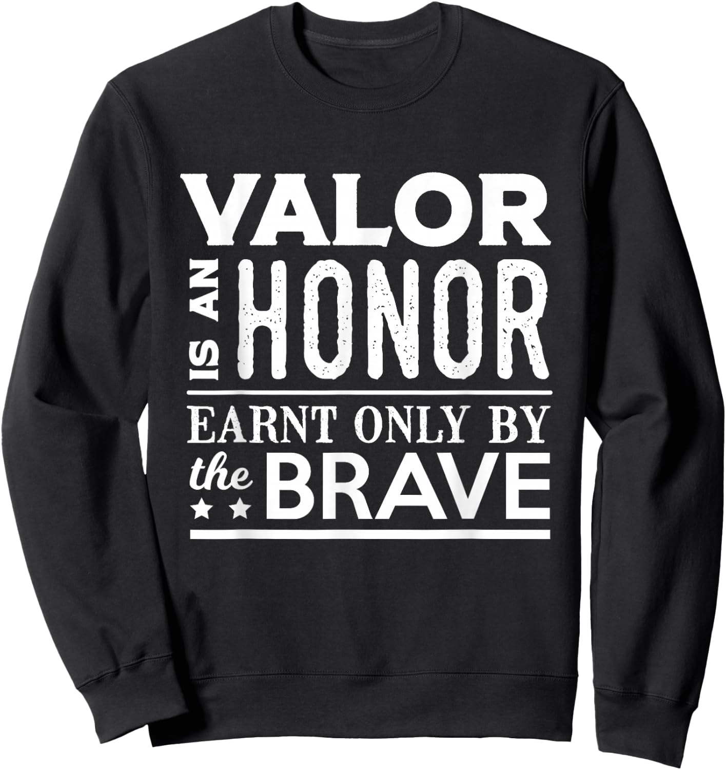 Valor Is An Honor Earnt Only By The Brave Sweatshirt - Sweatshirt | Black