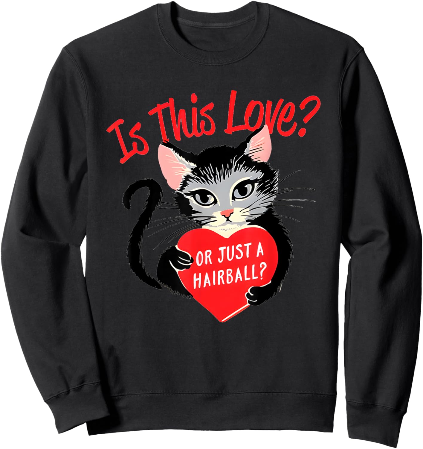 Cat Is This Love Or Just A Hairball Heart Valentine’s Day Sweatshirt - Sweatshirt | Black