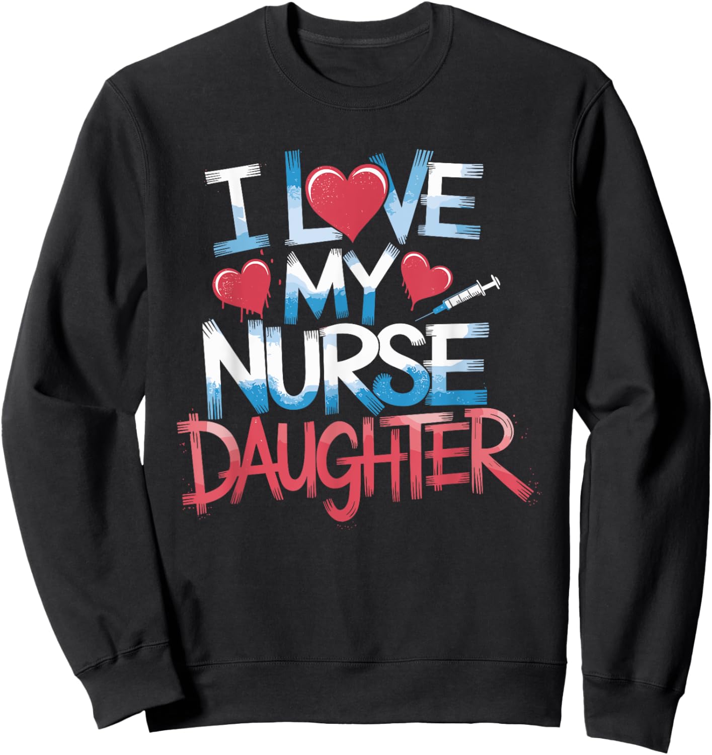 Nurse Mom I Love My Nurse Daughter, Nurse Daughter Nursing Sweatshirt - Sweatshirt | Black