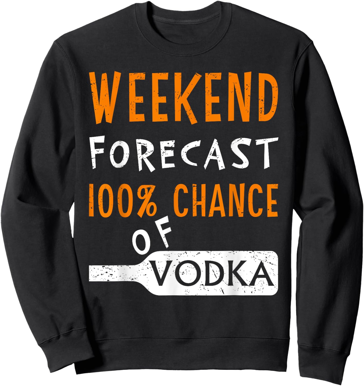 Vodka Humor Funny Weekend Forecast 100% Chance of Vodka Sweatshirt - Sweatshirt | Black