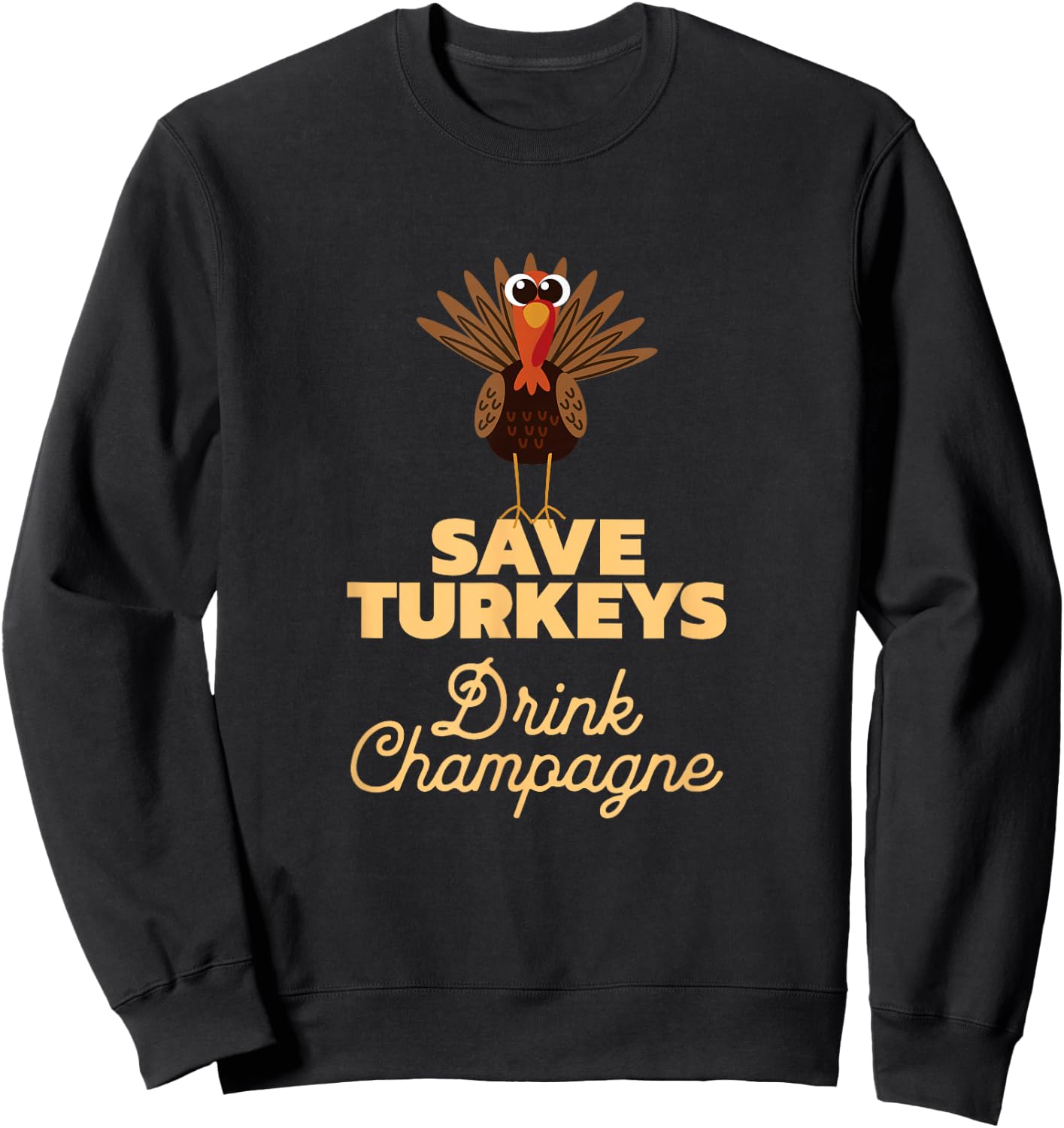 Save Turkeys Drink Champagne, Funny Thanksgiving Sweatshirt - Sweatshirt | Black