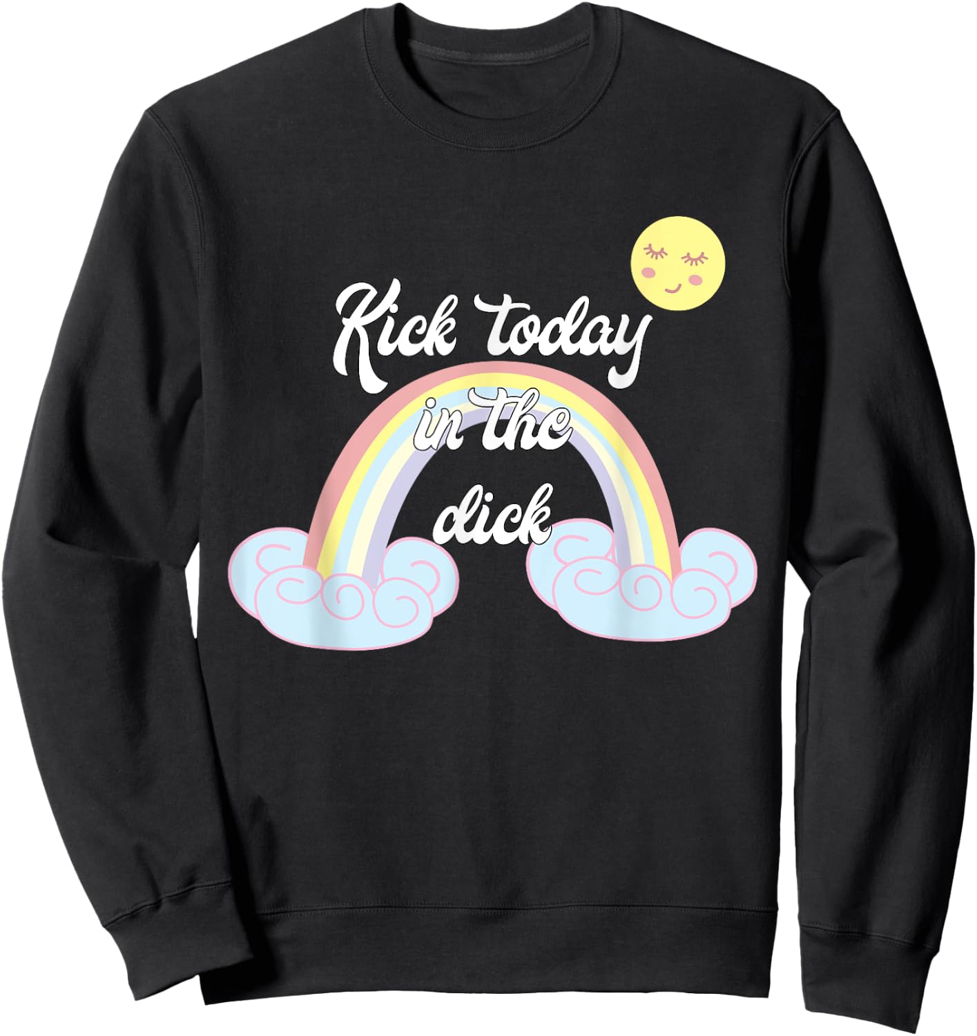 Funny Rainbow Kick Today In The Dick Sweatshirt - Sweatshirt | Black