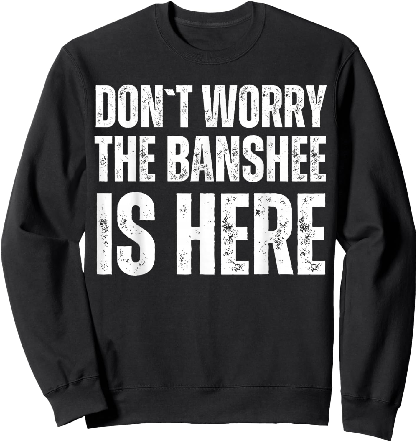Dont Worry The Banshee Is Here Sweatshirt - Sweatshirt | Black