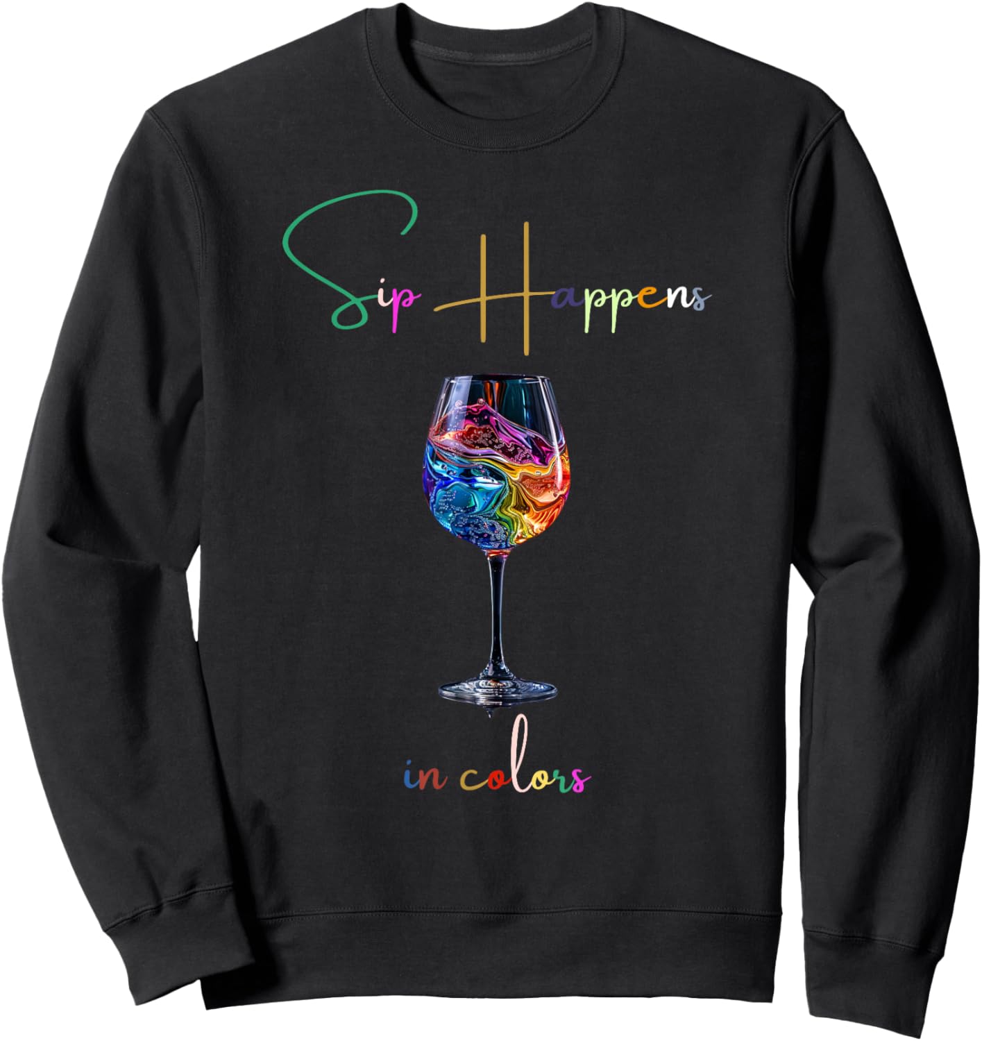 sip Happens in Colors Design Graphic of a Wine Glass Sweatshirt - Sweatshirt | Black