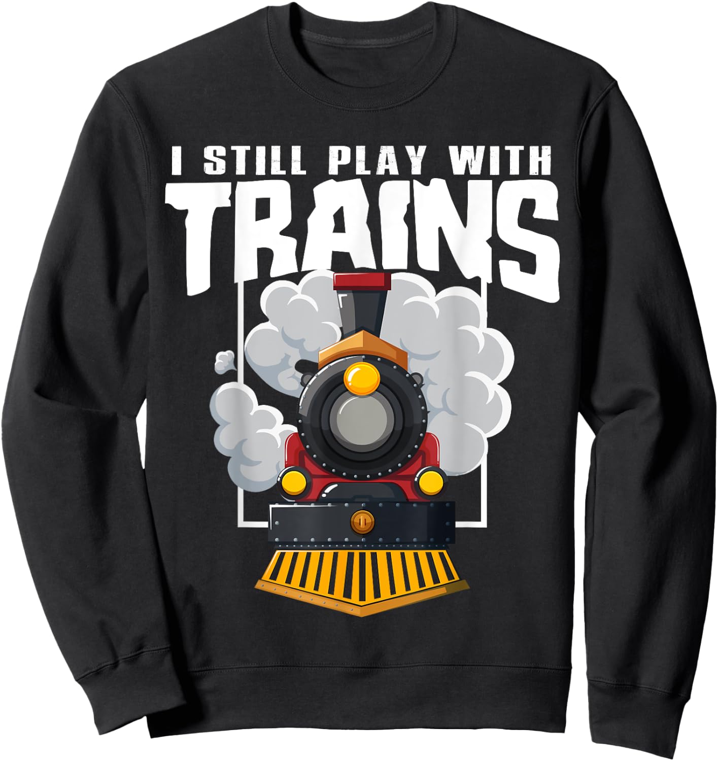I Still Play With Trains Railway Station Operator Fun Quote Sweatshirt - Sweatshirt | Black