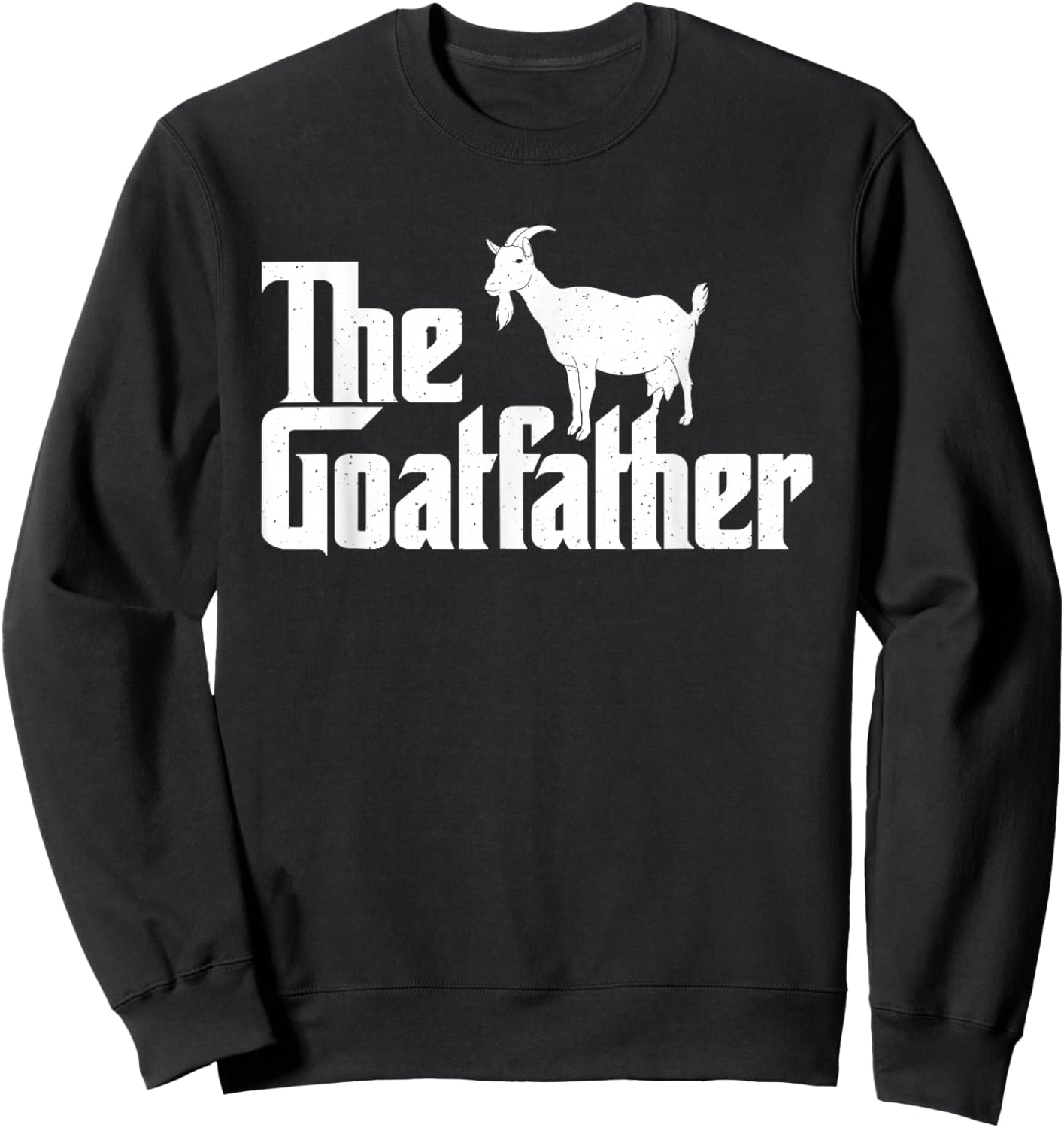 The Goatfather - Goat Lover Animal Whisperer Farmer Rancher Sweatshirt - Sweatshirt | Black
