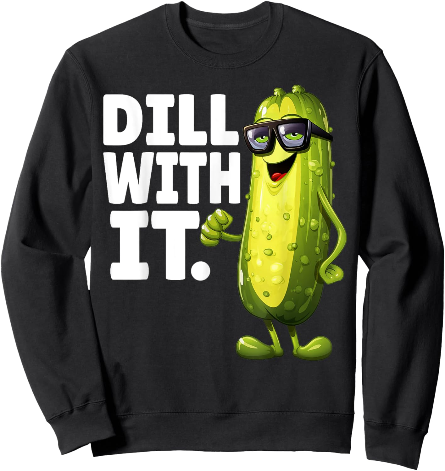 Dill With It Funny Dill Pickle With Glasses Veggie Men Women Sweatshirt - Sweatshirt | Black