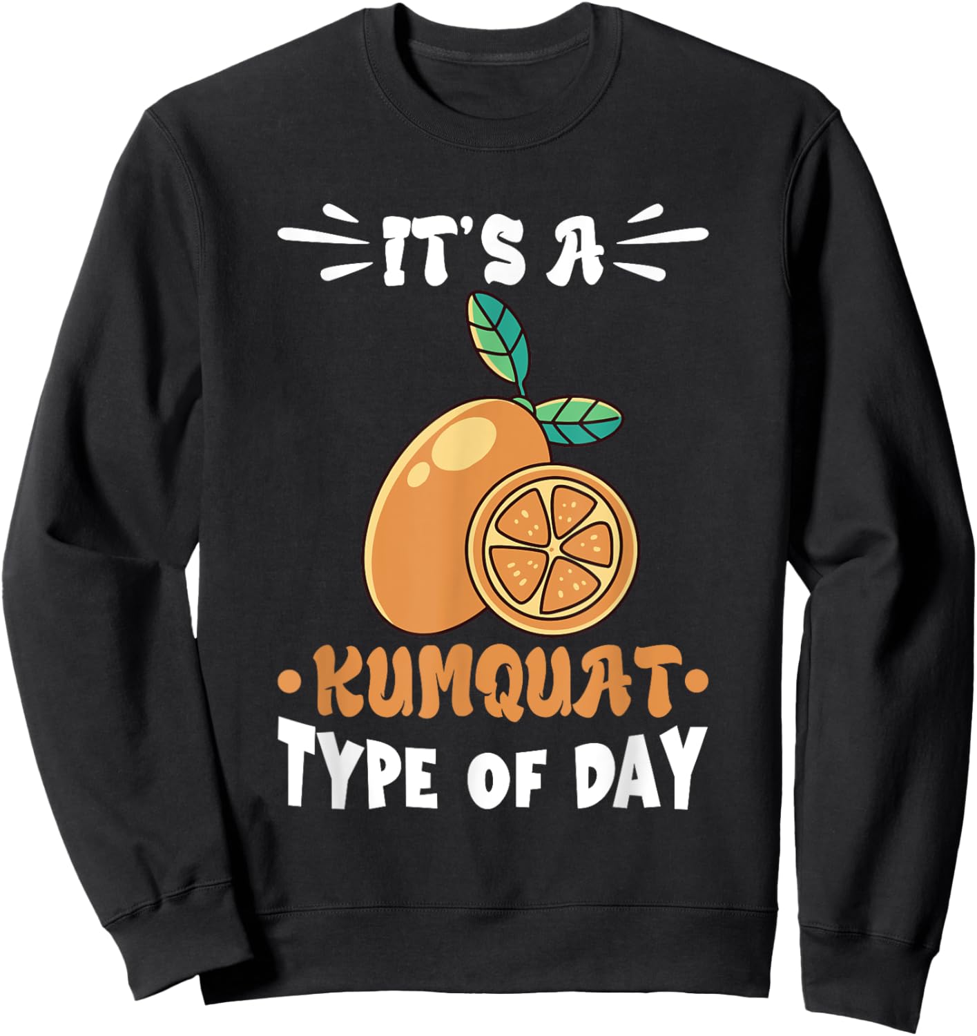 Kumquat It's A Kumquat Type Of Day Orange Citrus Tree Sweatshirt - Sweatshirt | Black