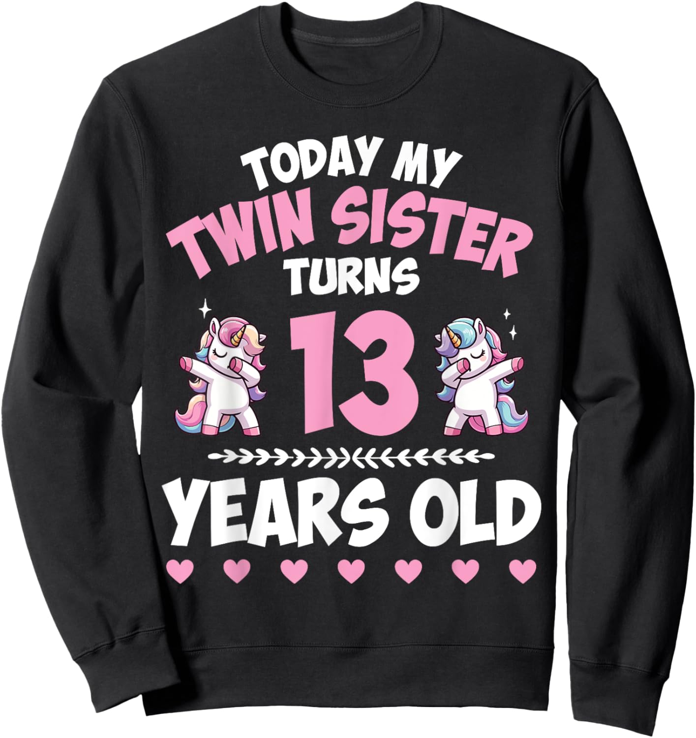Unicorn Dab Together Today My Twin Sister Turns 13 Years Old Sweatshirt - Sweatshirt | Black