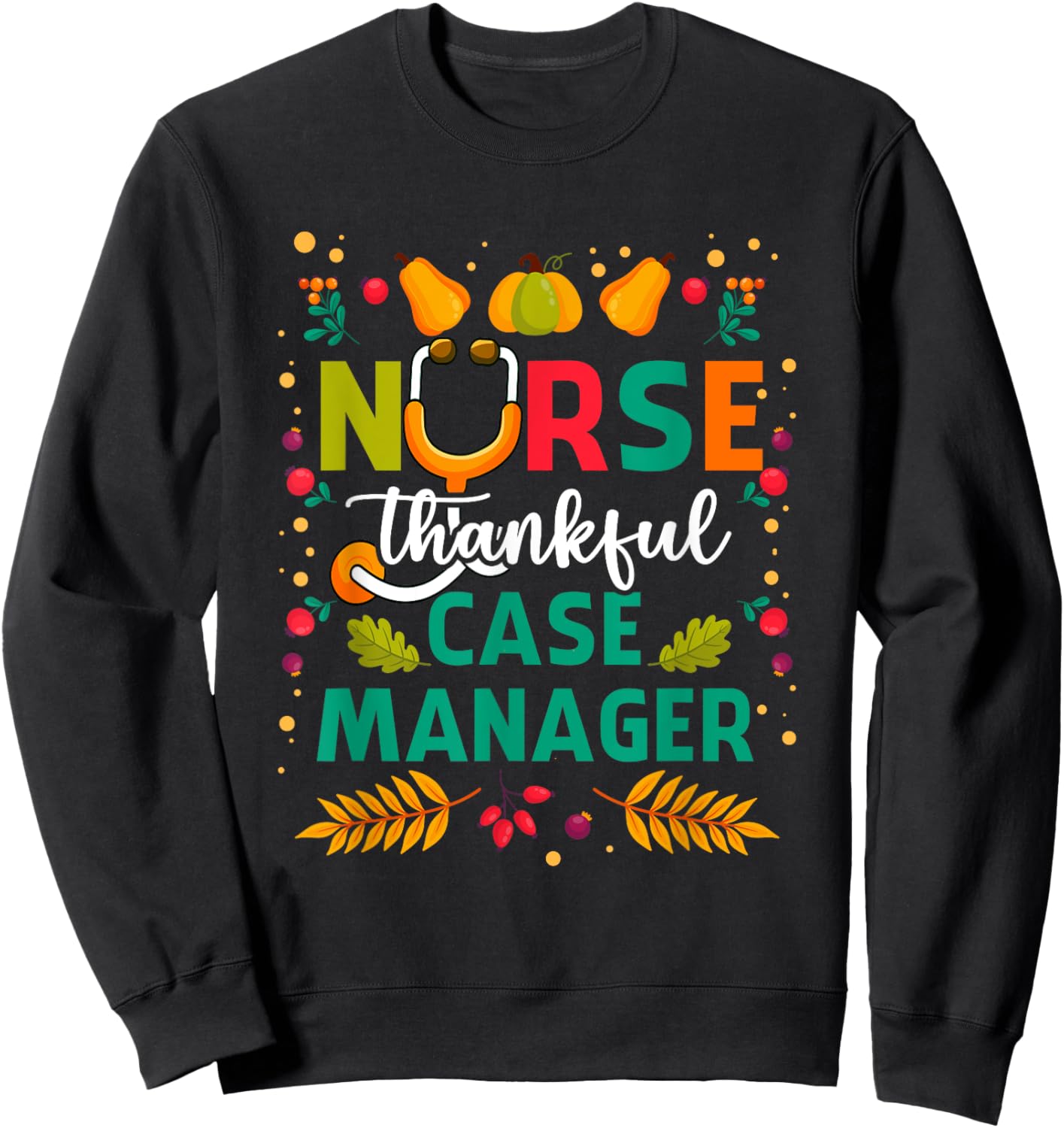 Thankful Nurse Case Manager Thanksgiving Case Management Sweatshirt - Sweatshirt | Black