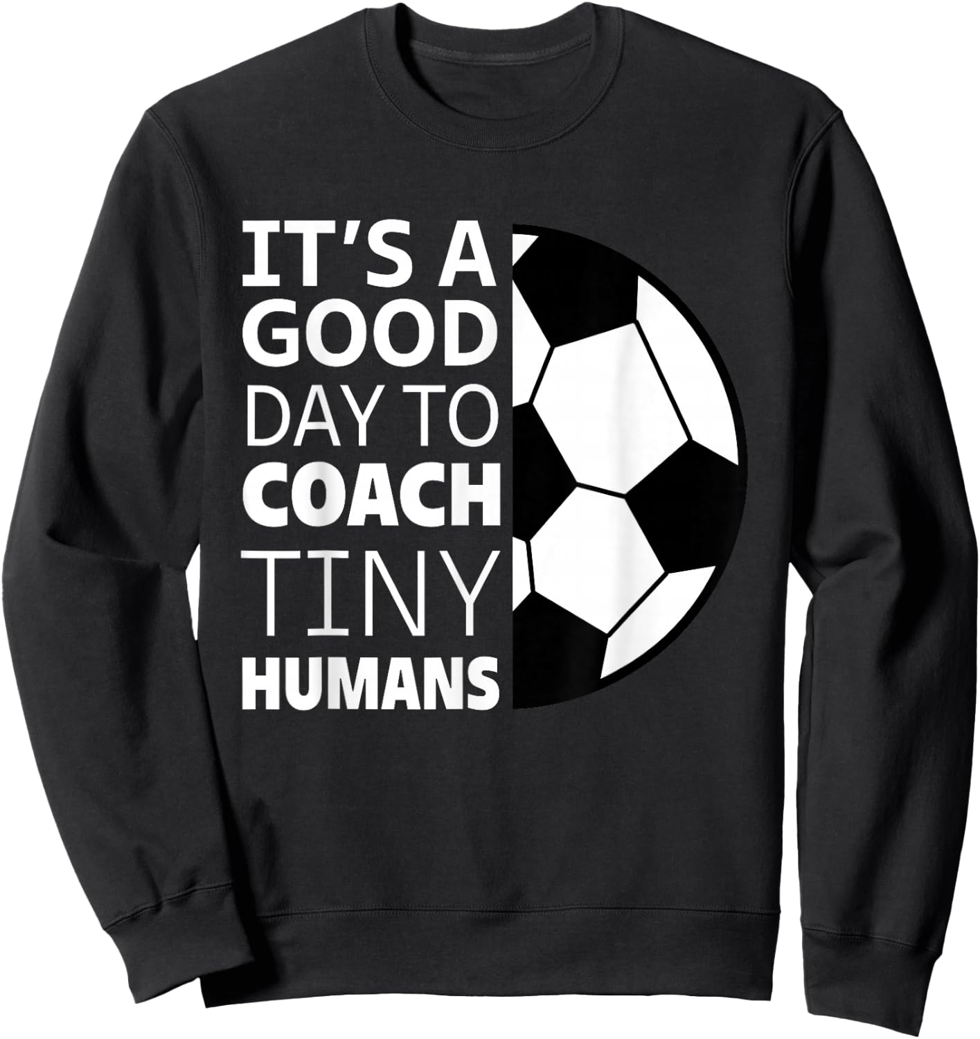 I Coach Tiny Humans Funny Soccer Coach Trainer Outfit Gag Sweatshirt - Sweatshirt | Black