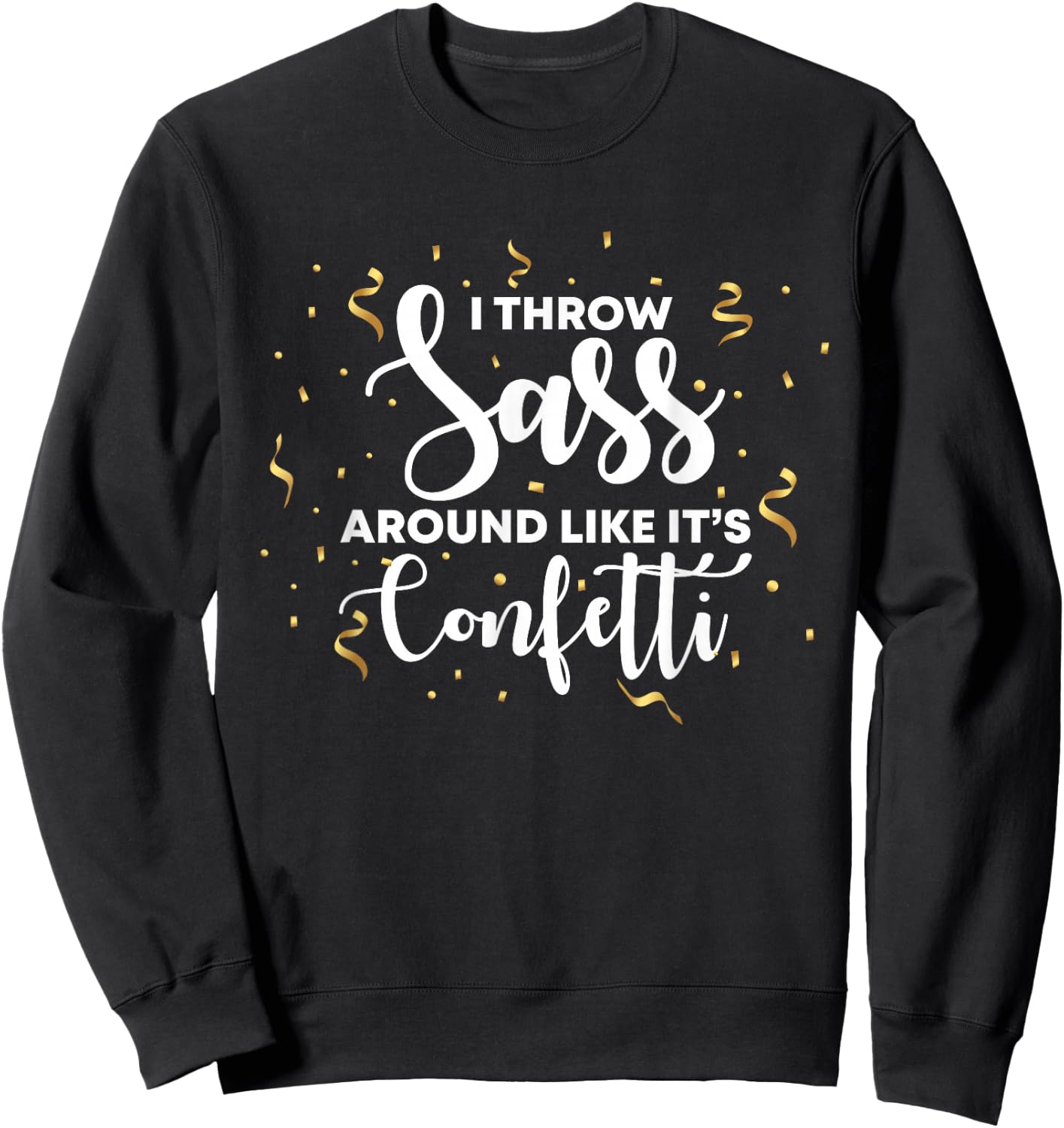 I Throw Sass Around Like Confetti T Shirts For Girls Sweatshirt - Sweatshirt | Black