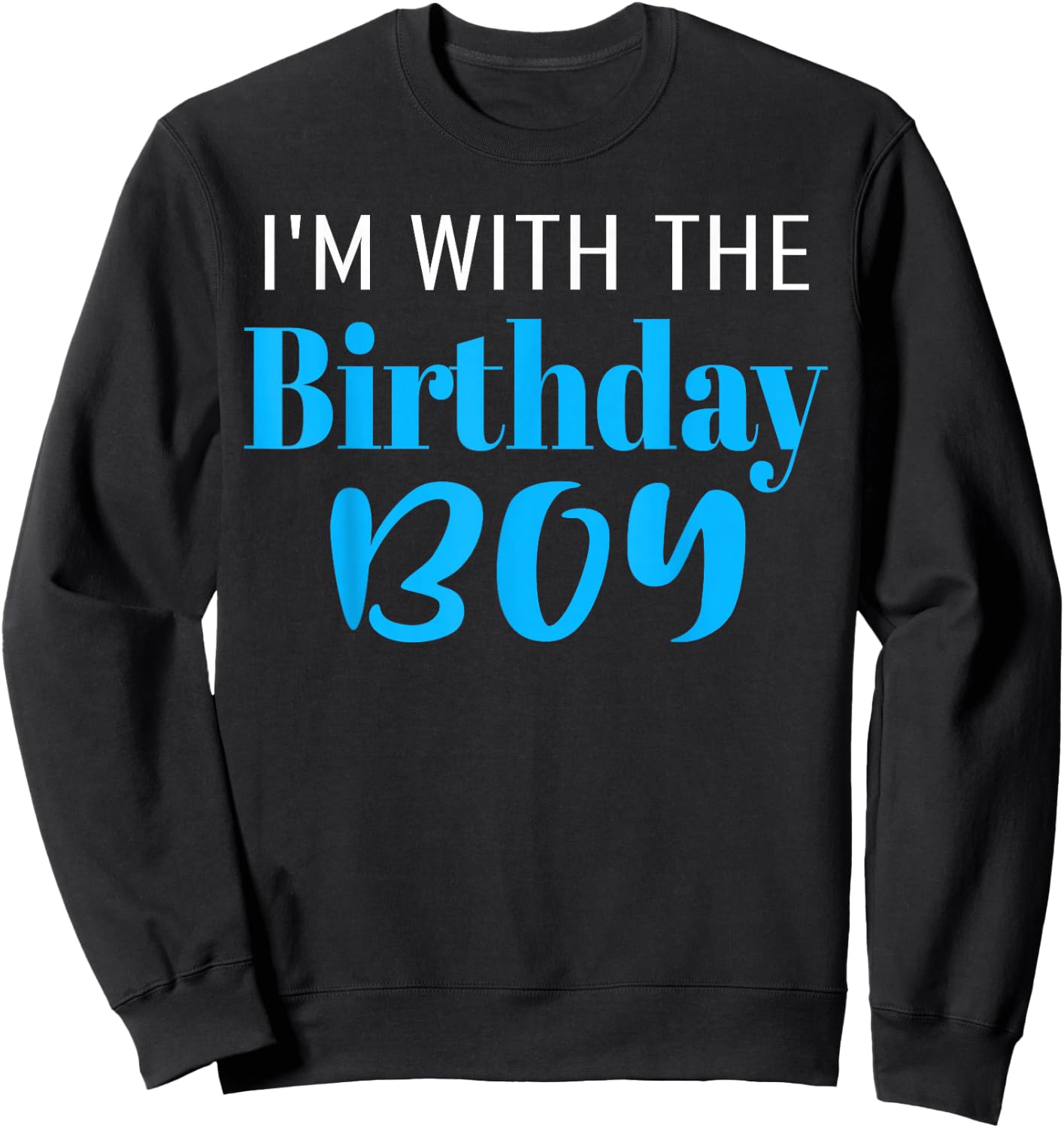 I'm With The Birthday Boy Happy Birthday Party Sweatshirt - Sweatshirt | Black