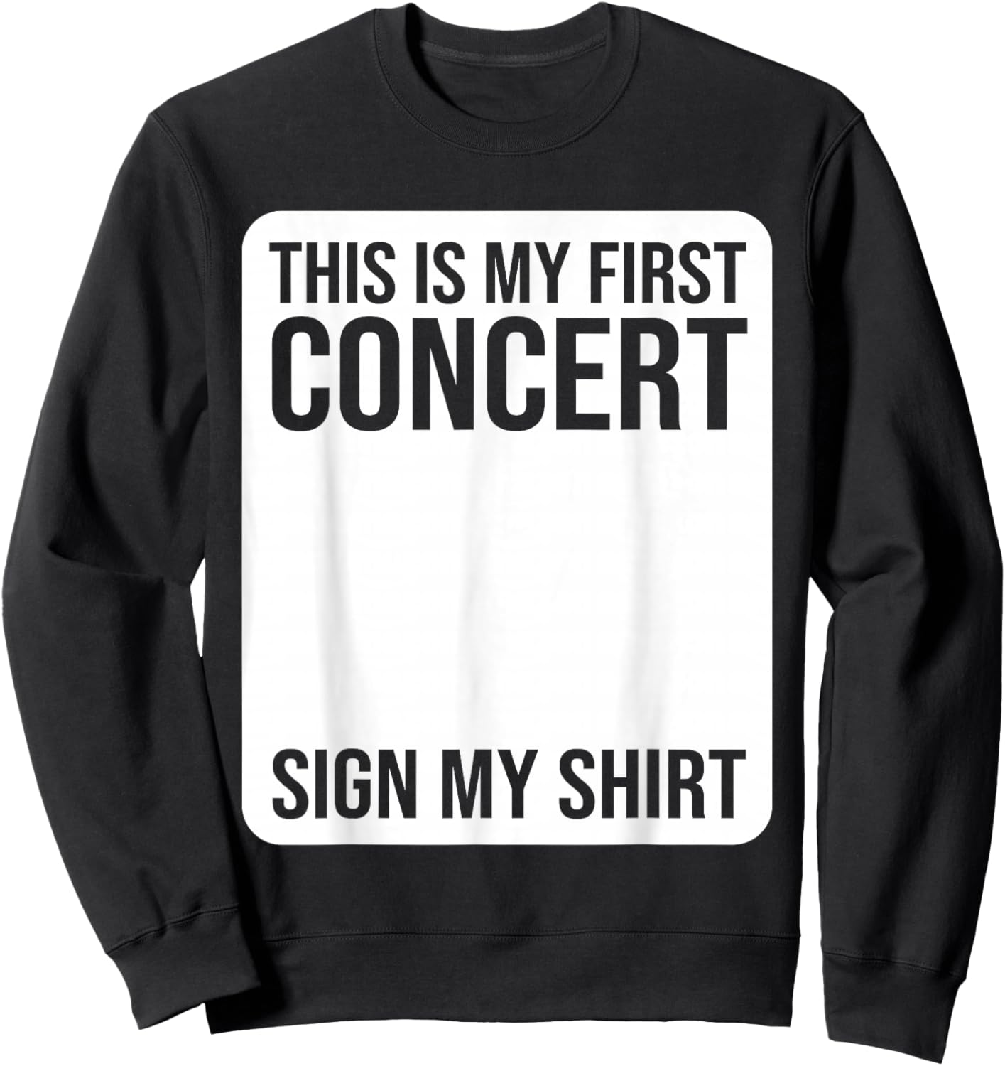 This Is My First Concert Sign My Shirt Funny Music Event Sweatshirt - Sweatshirt | Black