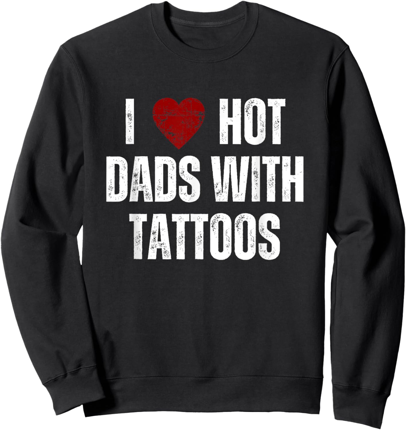 I Love Hot Dads With Tattoos Funny Red Hearts Sweatshirt - Sweatshirt | Black
