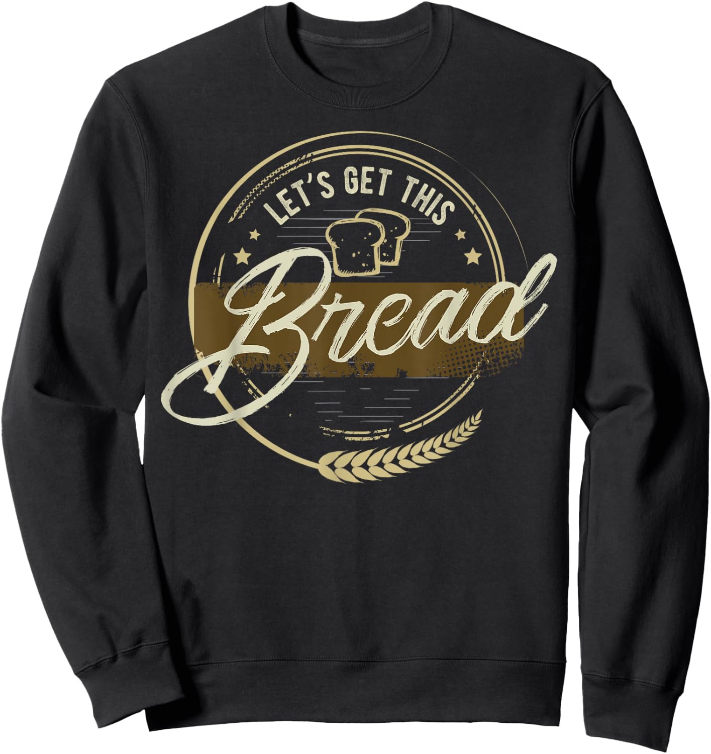 Funny Meme design | Let's Get This Bread | Gift design Sweatshirt - Sweatshirt | Black
