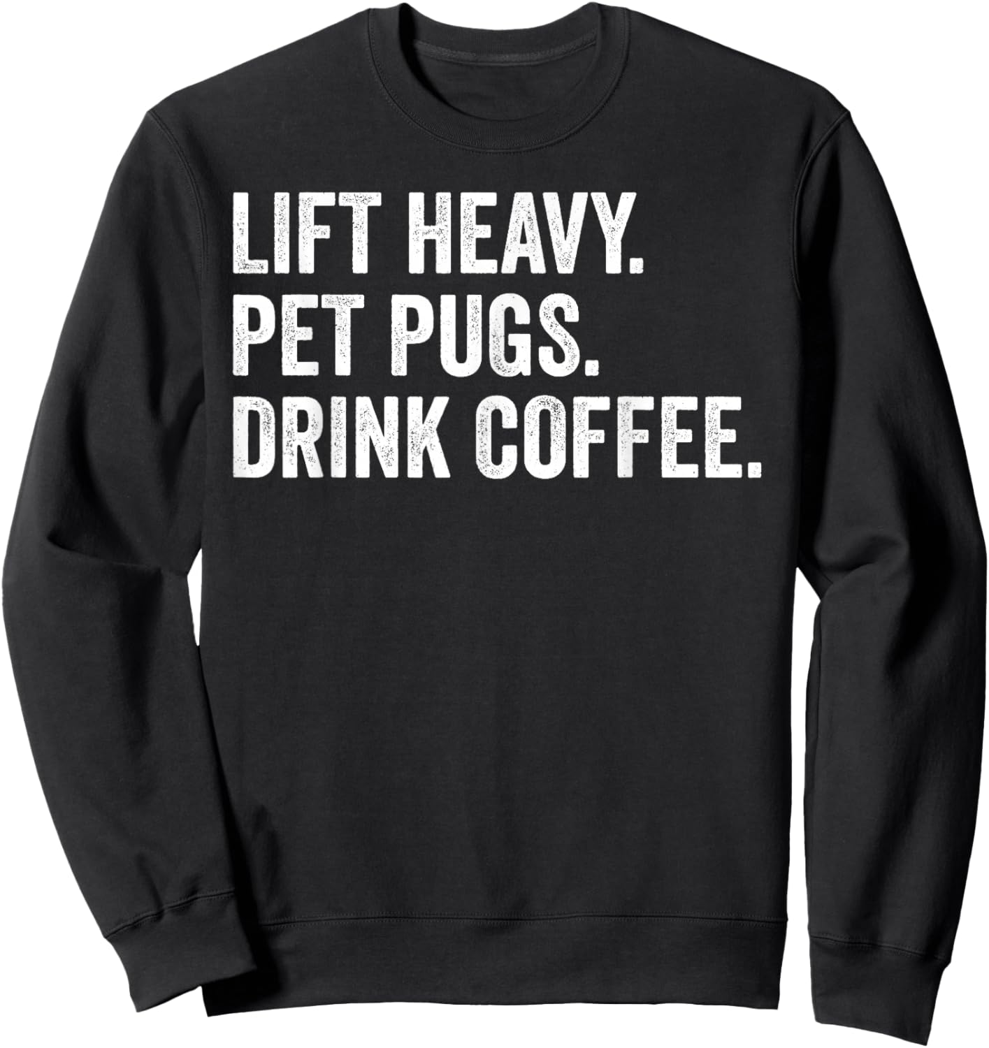 Lift Heavy Pet Pugs Drink Coffee Gym Workout Weight Lifter Sweatshirt - Sweatshirt | Black