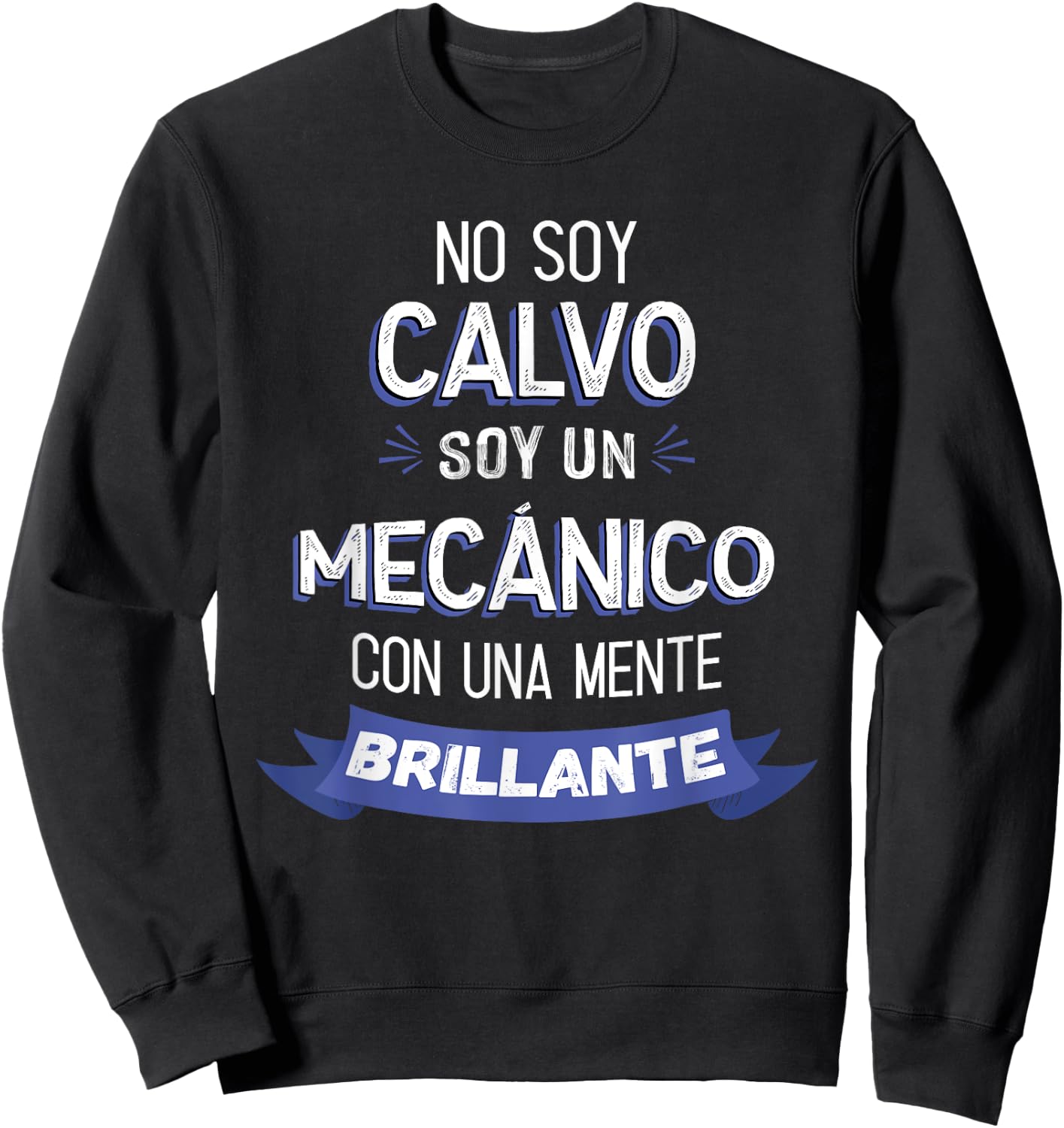 No Soy Calvo Soy Un Mecánico Con Una Mente Brillante Sweatshirt - Sweatshirt | Black