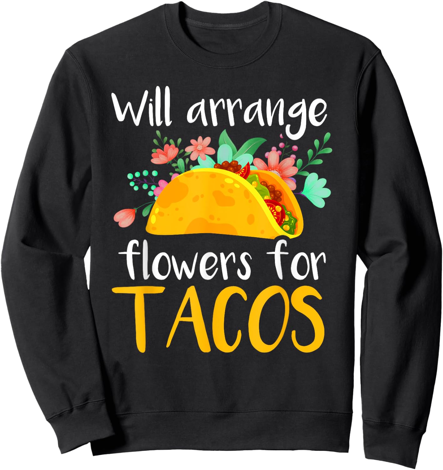 Florist Taco Shirt Funny Floral Designer Taco Lover Gift Sweatshirt - Sweatshirt | Black