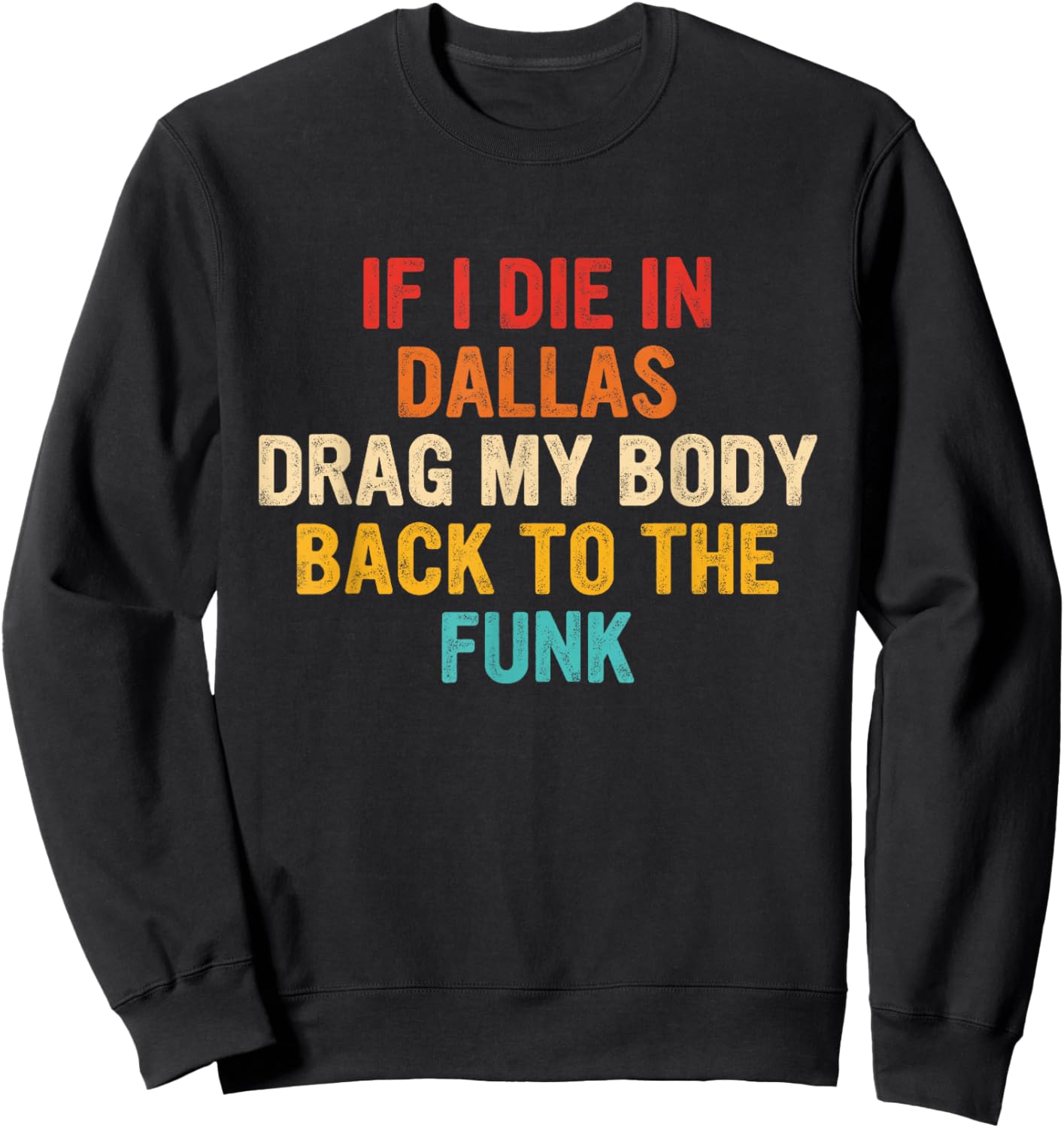 If I Die In Dallas Drag My Body Back To The Funk Vintage Sweatshirt - Sweatshirt | Black