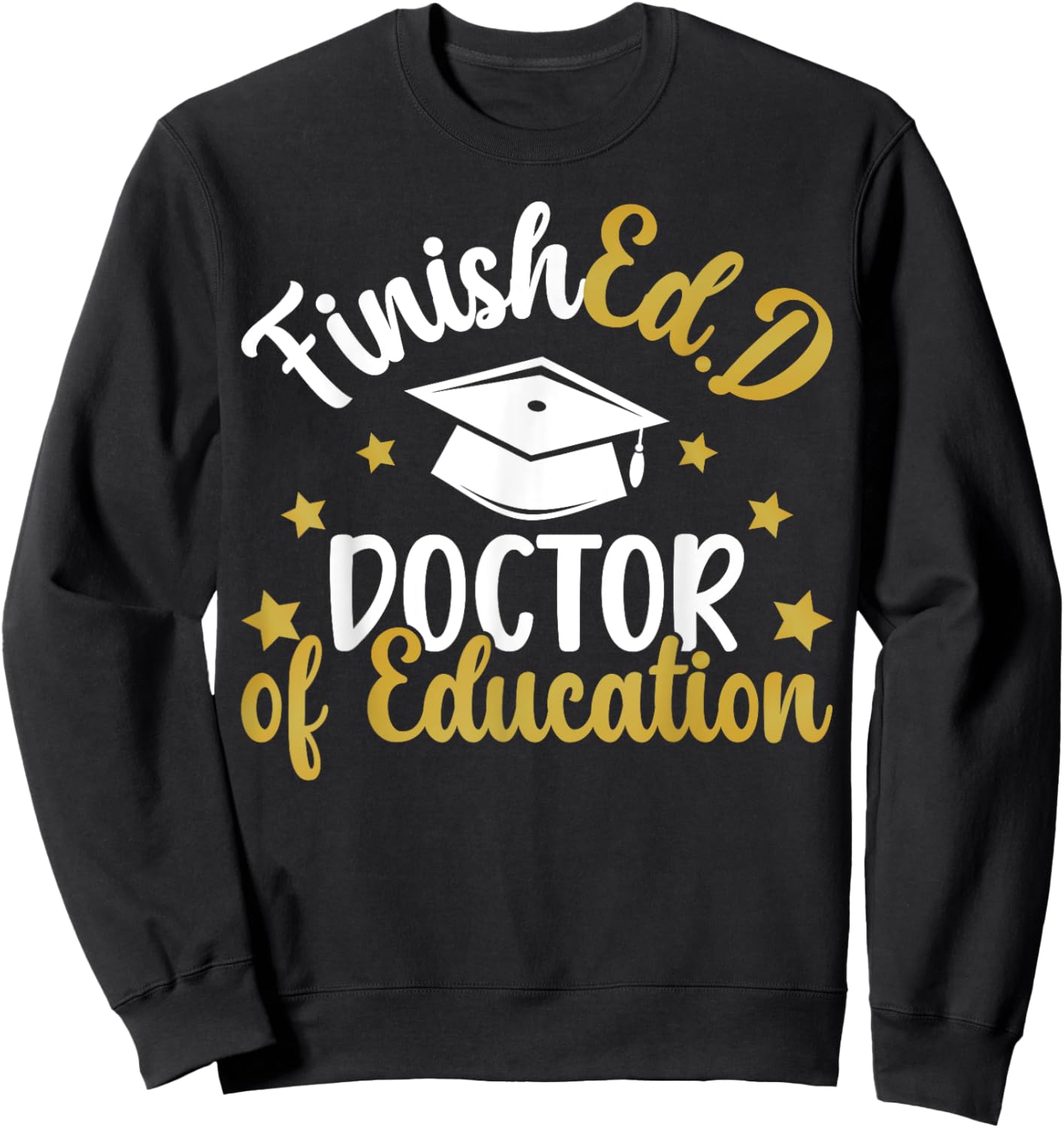 FinishEd.D Doctor Of Education Graduation EdD Graduate Sweatshirt - Sweatshirt | Black