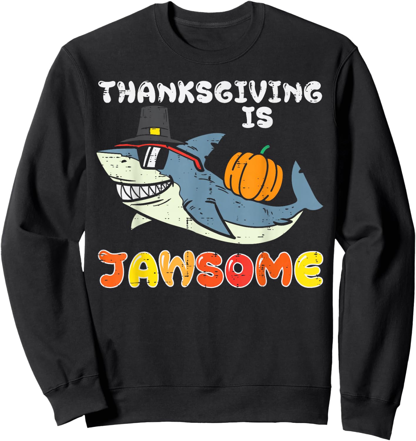 Pilgrim Shark Thanksgiving Is Jawsome Funny Men Women Kids Sweatshirt - Sweatshirt | Black