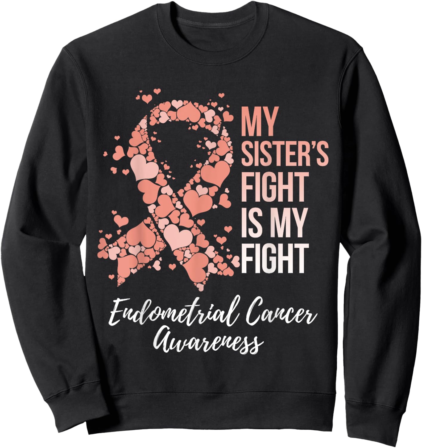 My Sister’s Fight Is My Fight Endometrial Cancer Awareness Sweatshirt - Sweatshirt | Black