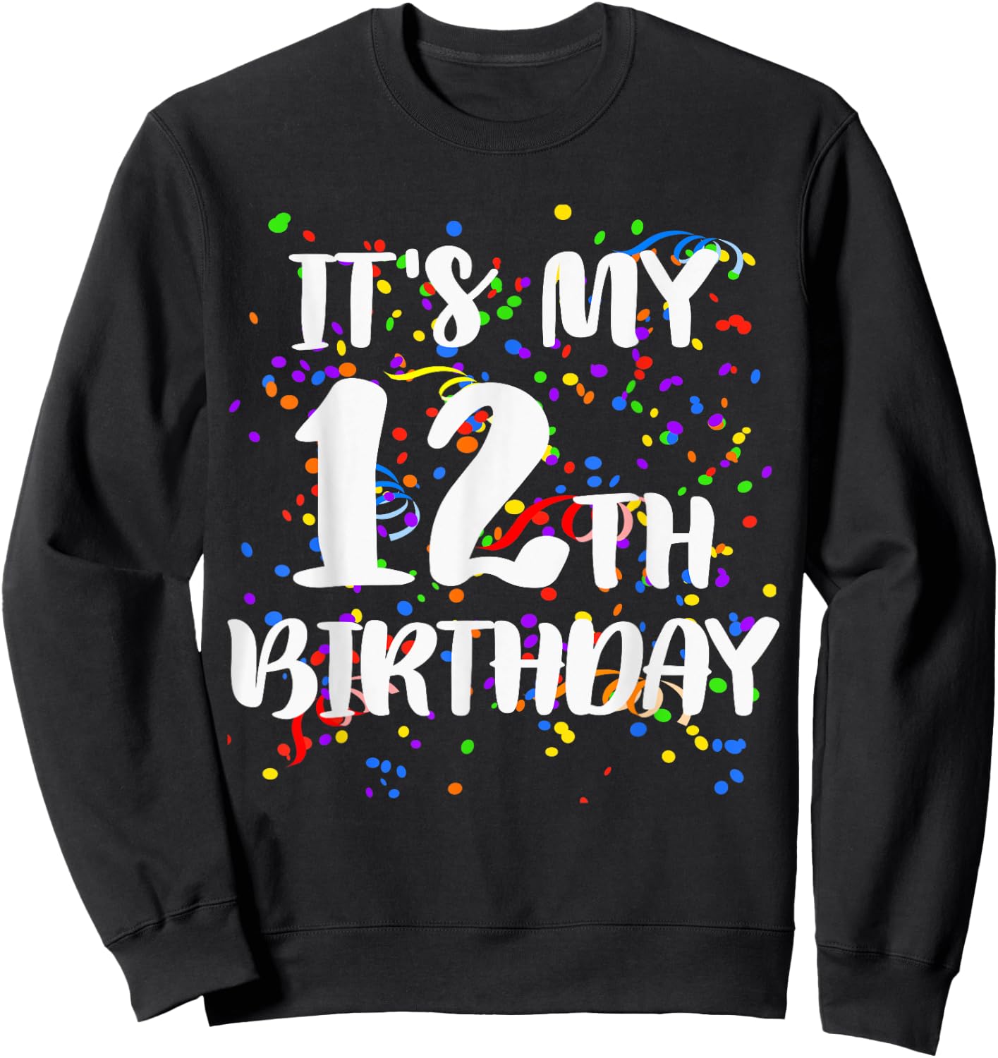 Its My 12th Birthday Shirt Happy Birthday Funny Gift Sweatshirt - Sweatshirt | Black
