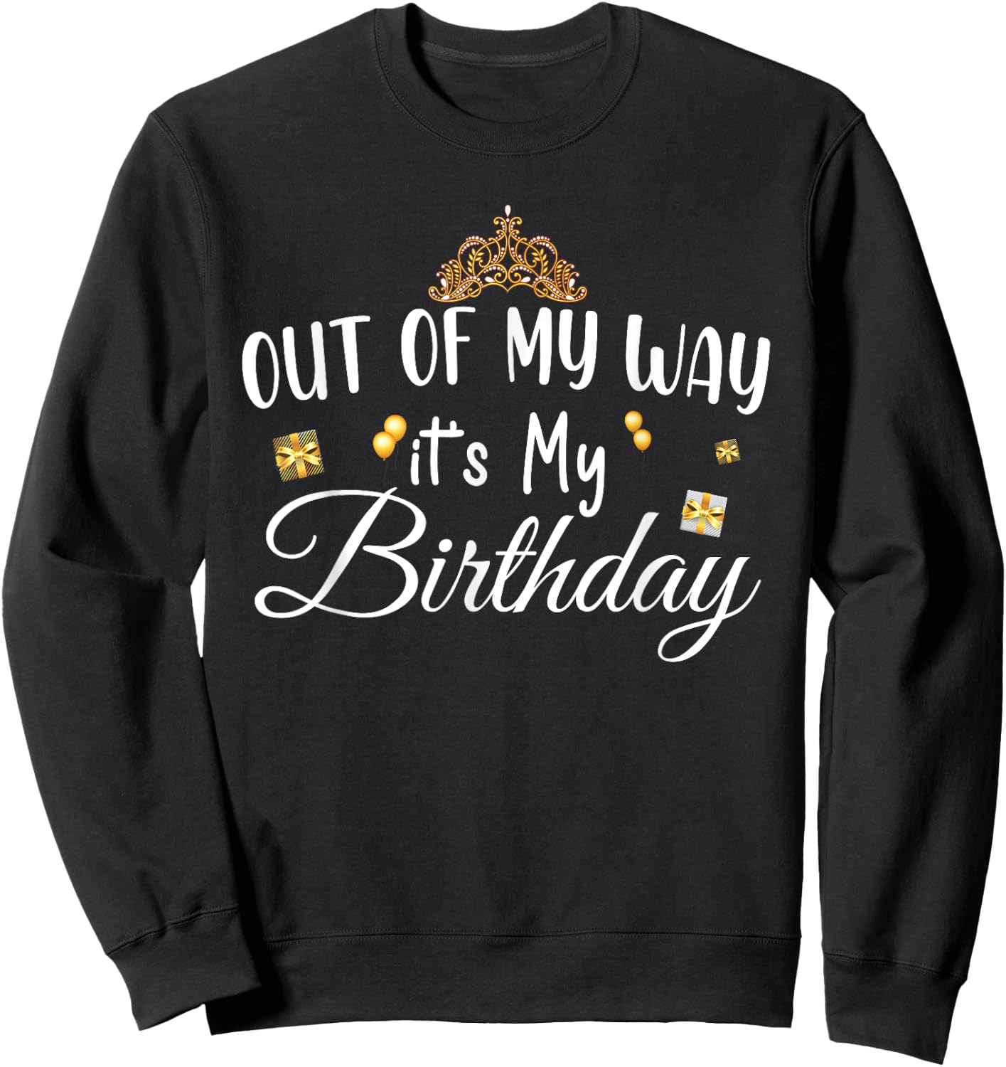 Funny Birthday Queen Theme , Out of My Way It's My Birthday Sweatshirt - Sweatshirt | Black