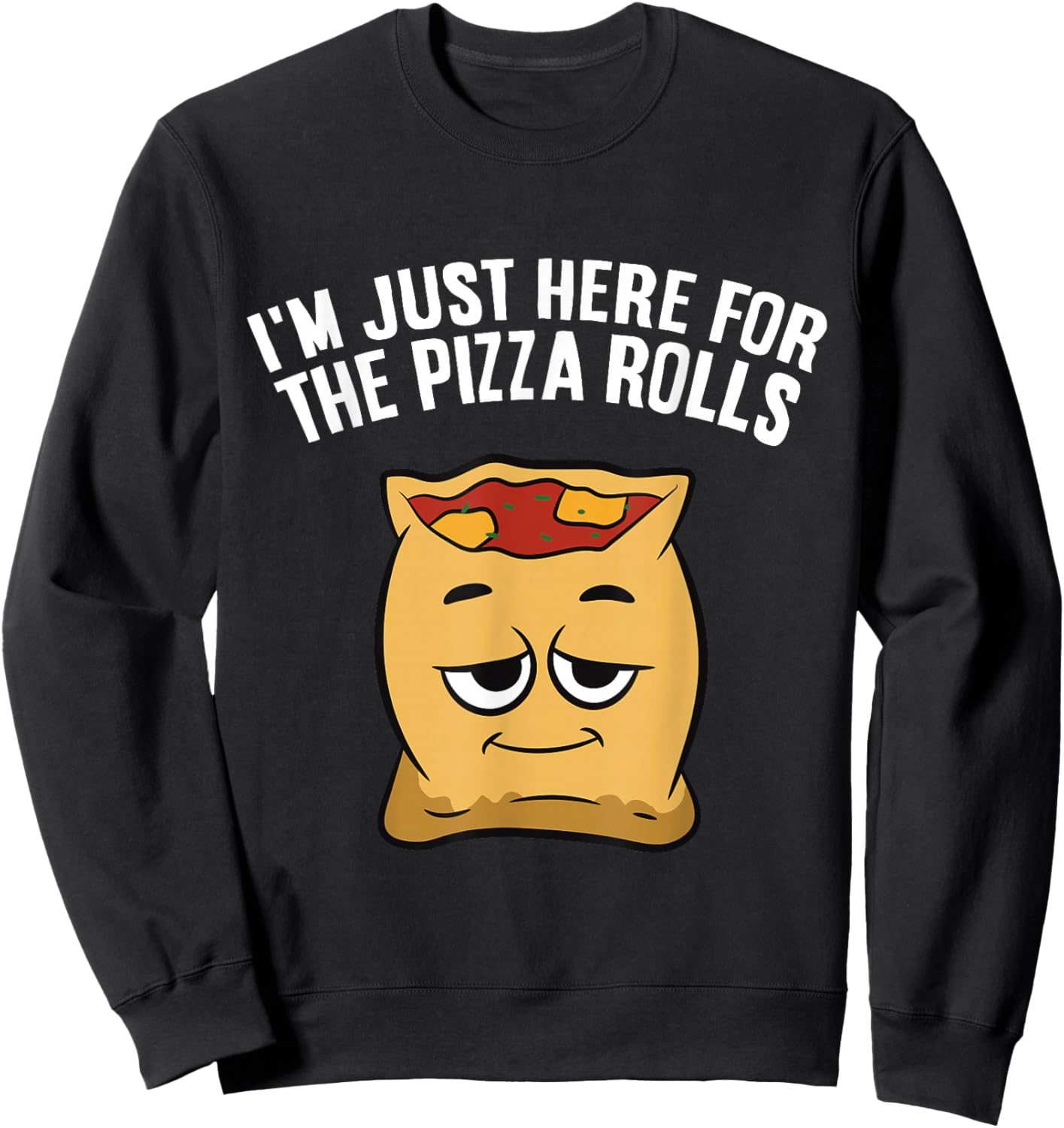 I'm Just Here For The Pizza Rolls Sweatshirt - Sweatshirt | Black
