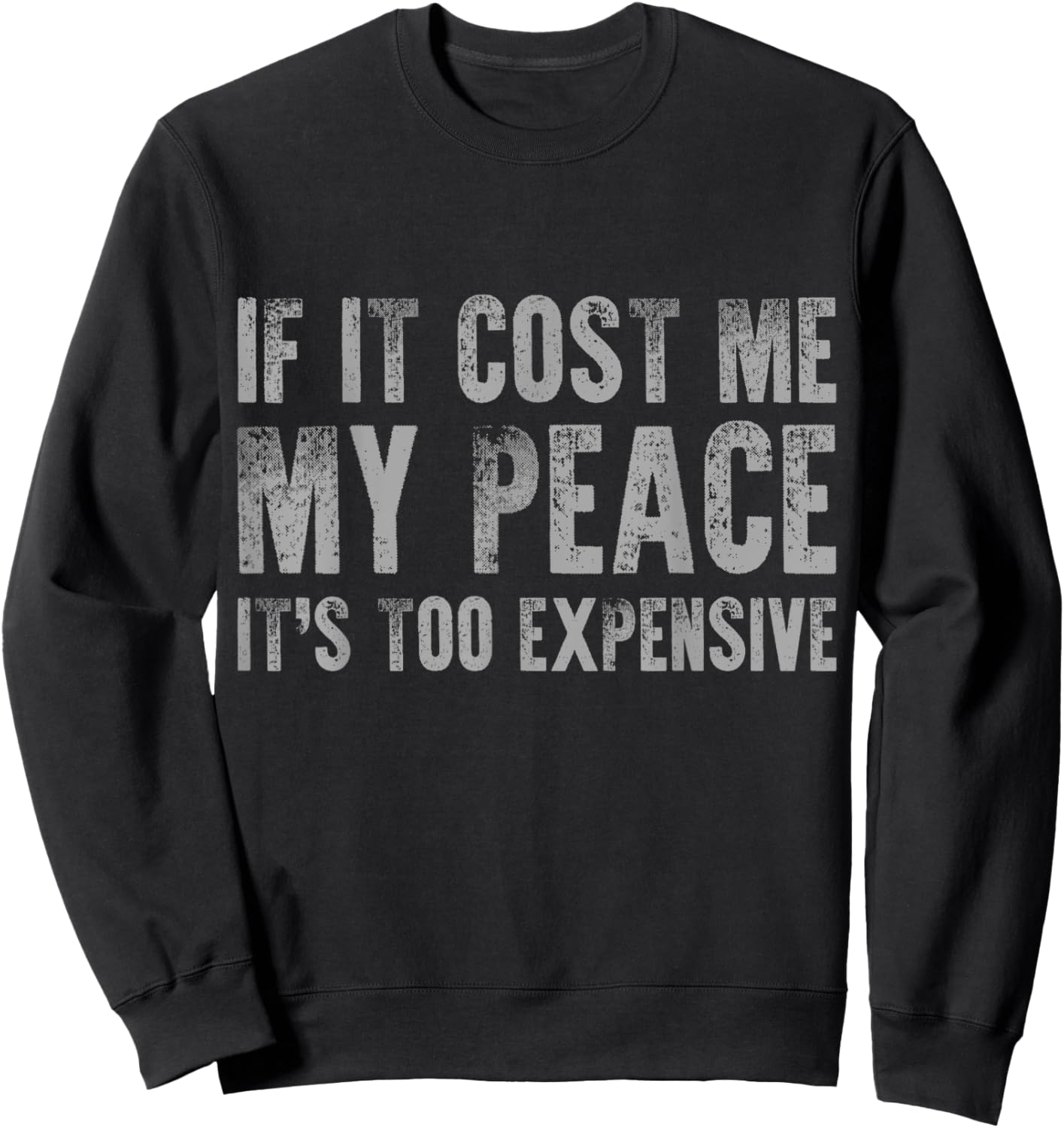 If It Cost Me My Peace It's Too Expensive Vintage Distressed Sweatshirt - Sweatshirt | Black