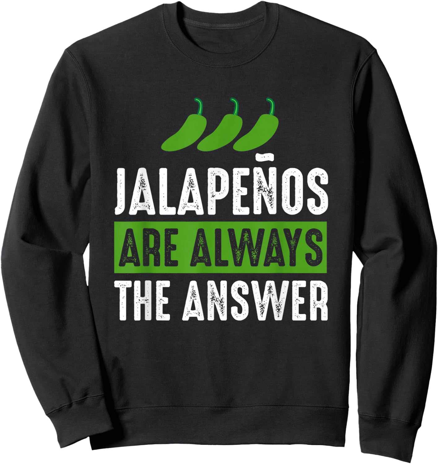 Jalapenos are Always The Answer - Jalapeno Lover Shirt Gift Sweatshirt - Sweatshirt | Black