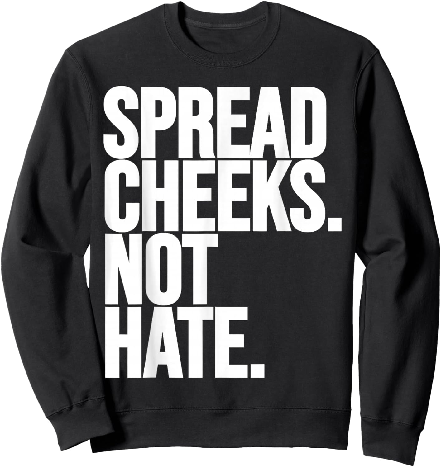 Spread Cheeks Not Hate Funny Gym Fitness and Workout Sweatshirt - Sweatshirt | Black