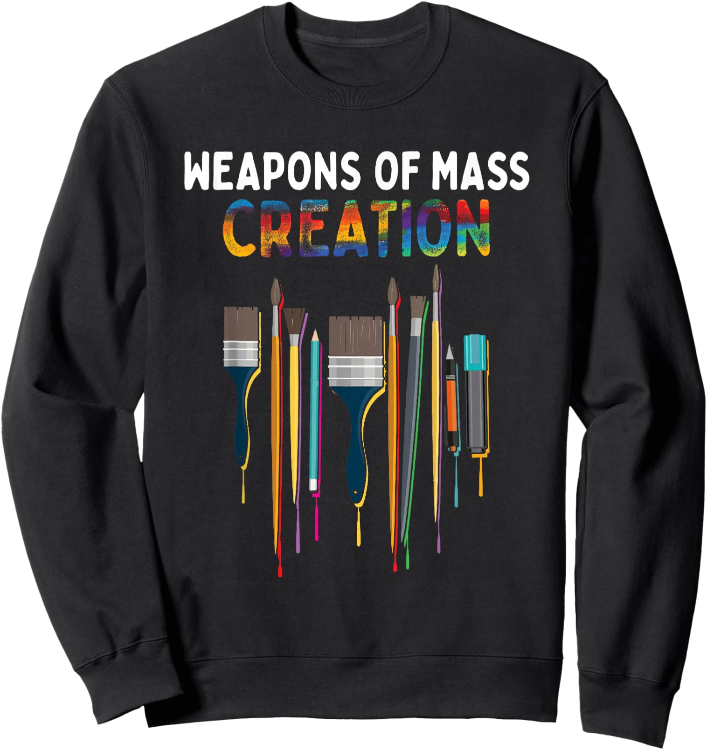 Weapons Of Mass Creation Artist Painting - Art Teachers Gift Sweatshirt - Sweatshirt | Black
