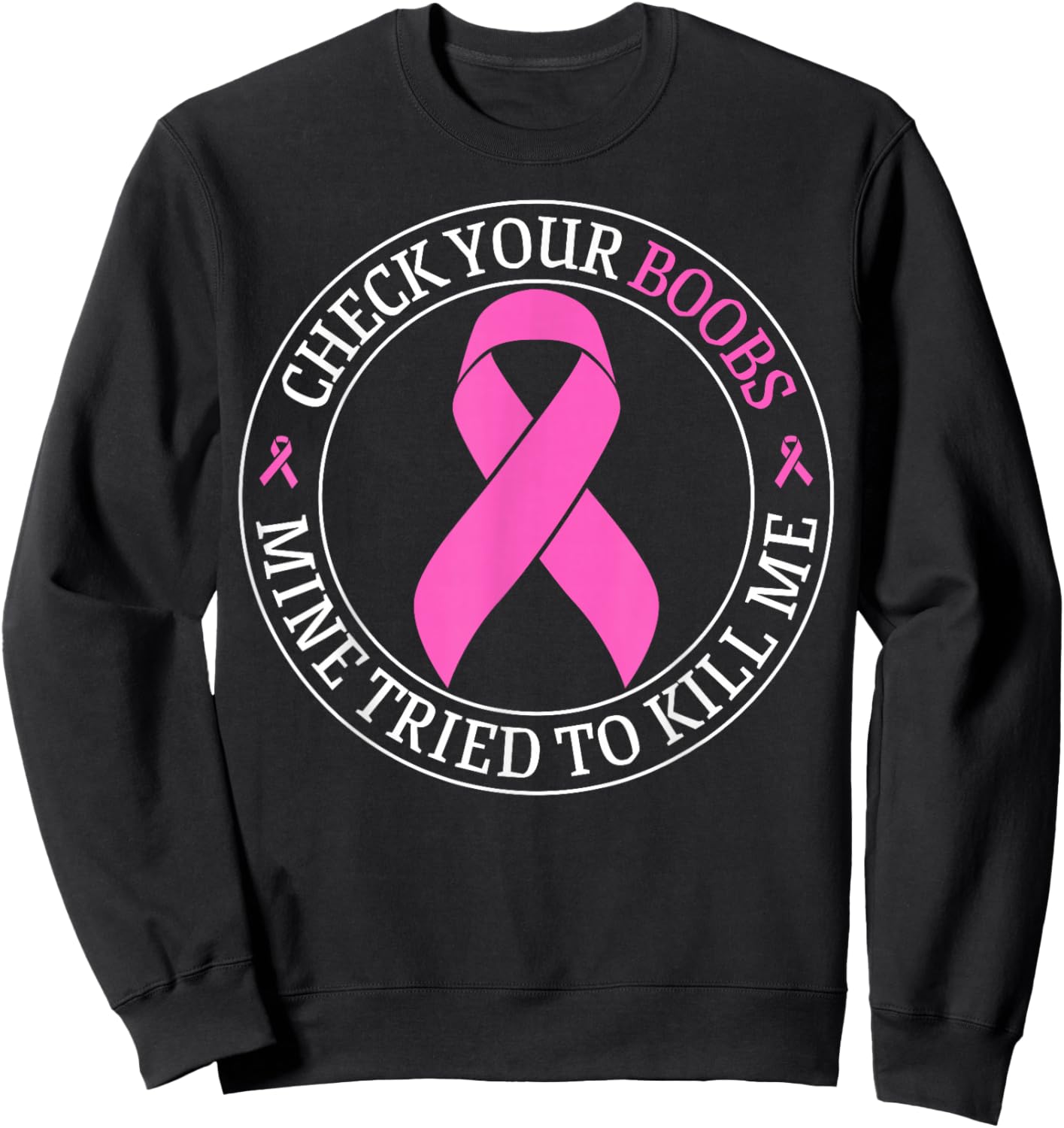 Check Your Boobs Mine Tried To Kill Me Breast Cancer Pink Sweatshirt - Sweatshirt | Black