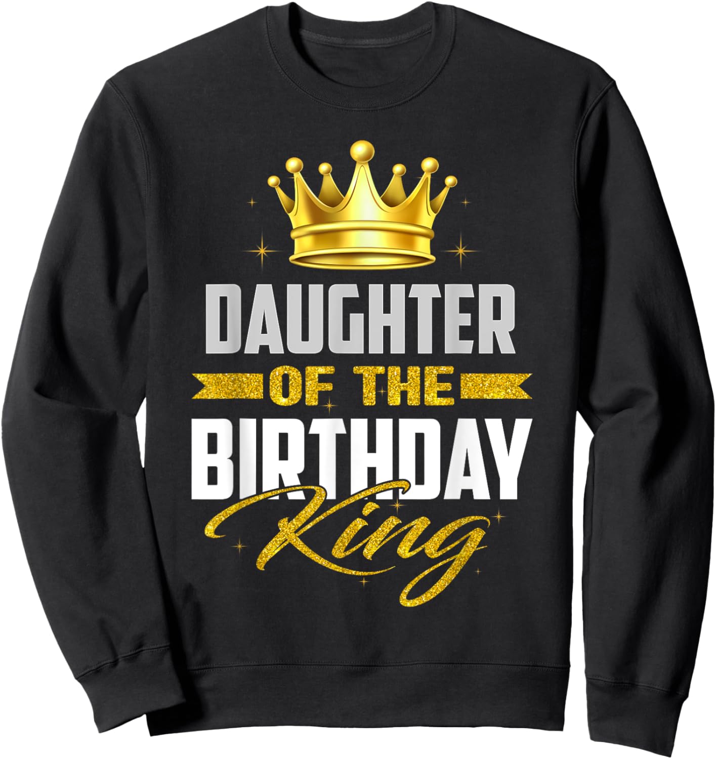 Daughter Of The Birthday King Bday Party For Dad Sweatshirt - Sweatshirt | Black