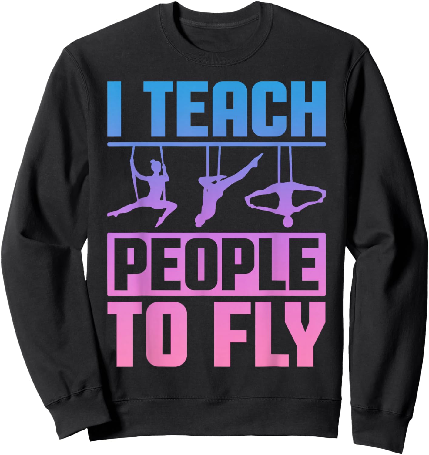 Aerialist Instructor - Aerial Yoga Teacher - Acrobatics Men Women Sweatshirt - Sweatshirt | Black
