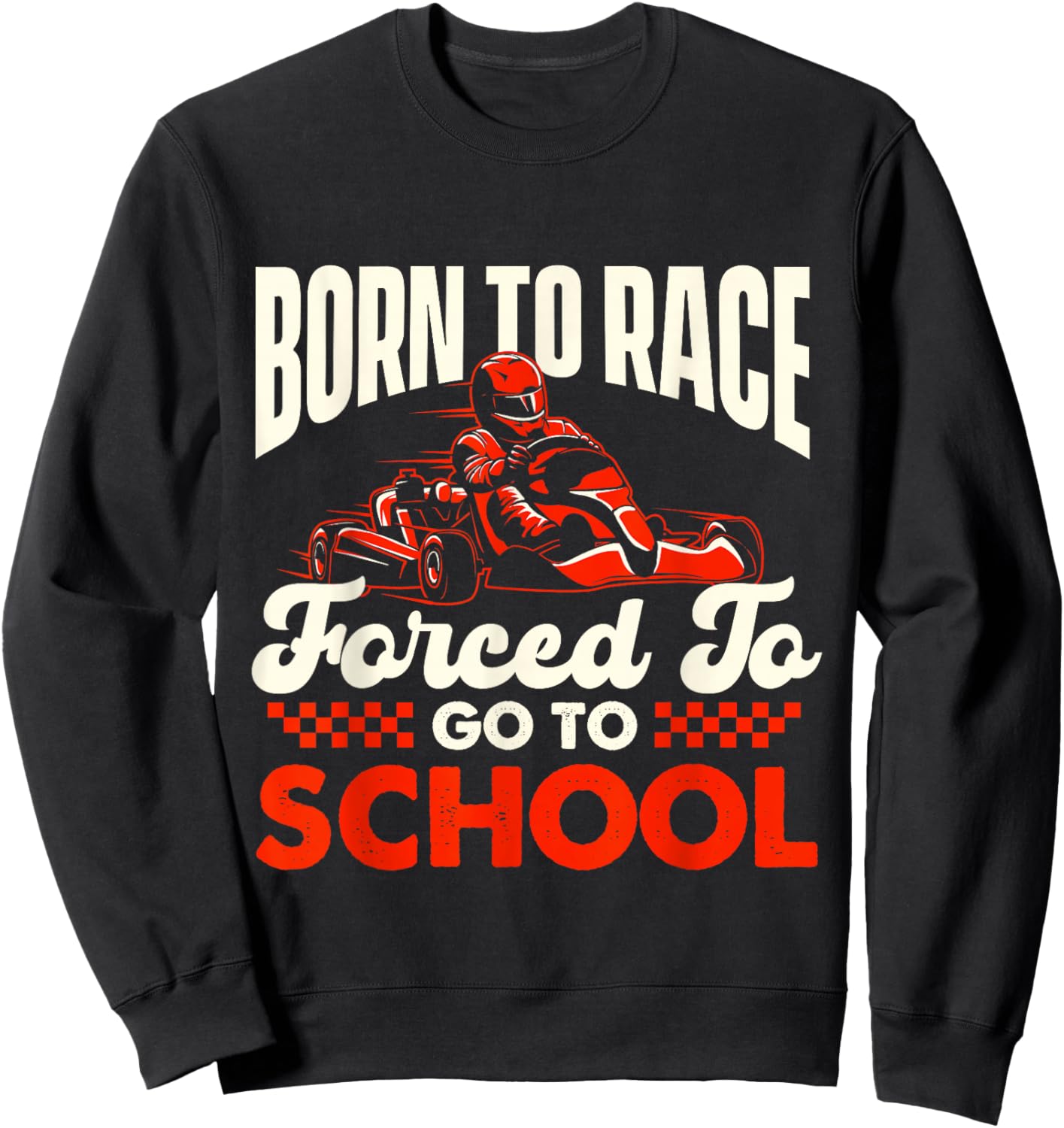Born to Race - Go Karting Lover Go Kart Racer Go Carts Sweatshirt - Sweatshirt | Black