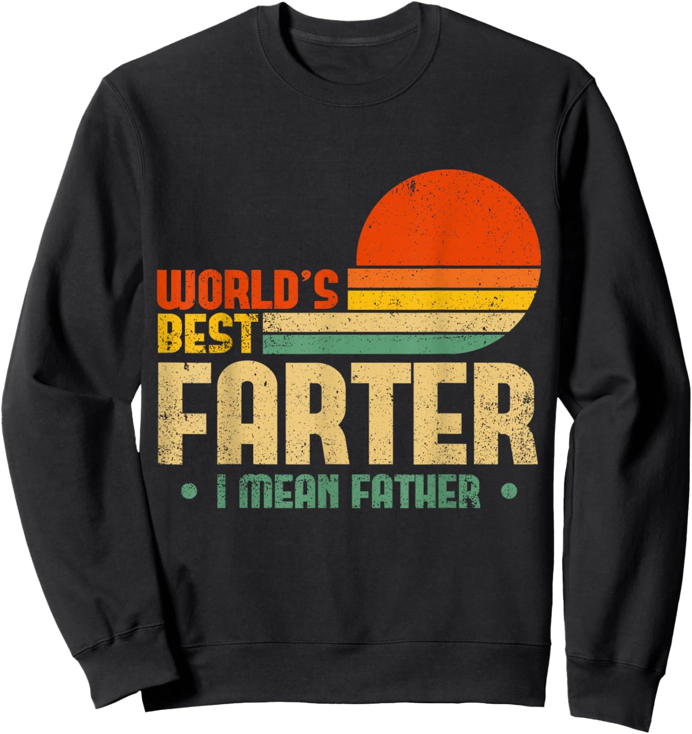 Worlds Best Farter I Mean Father Fathers Day For Dad Sweatshirt - Sweatshirt | Black