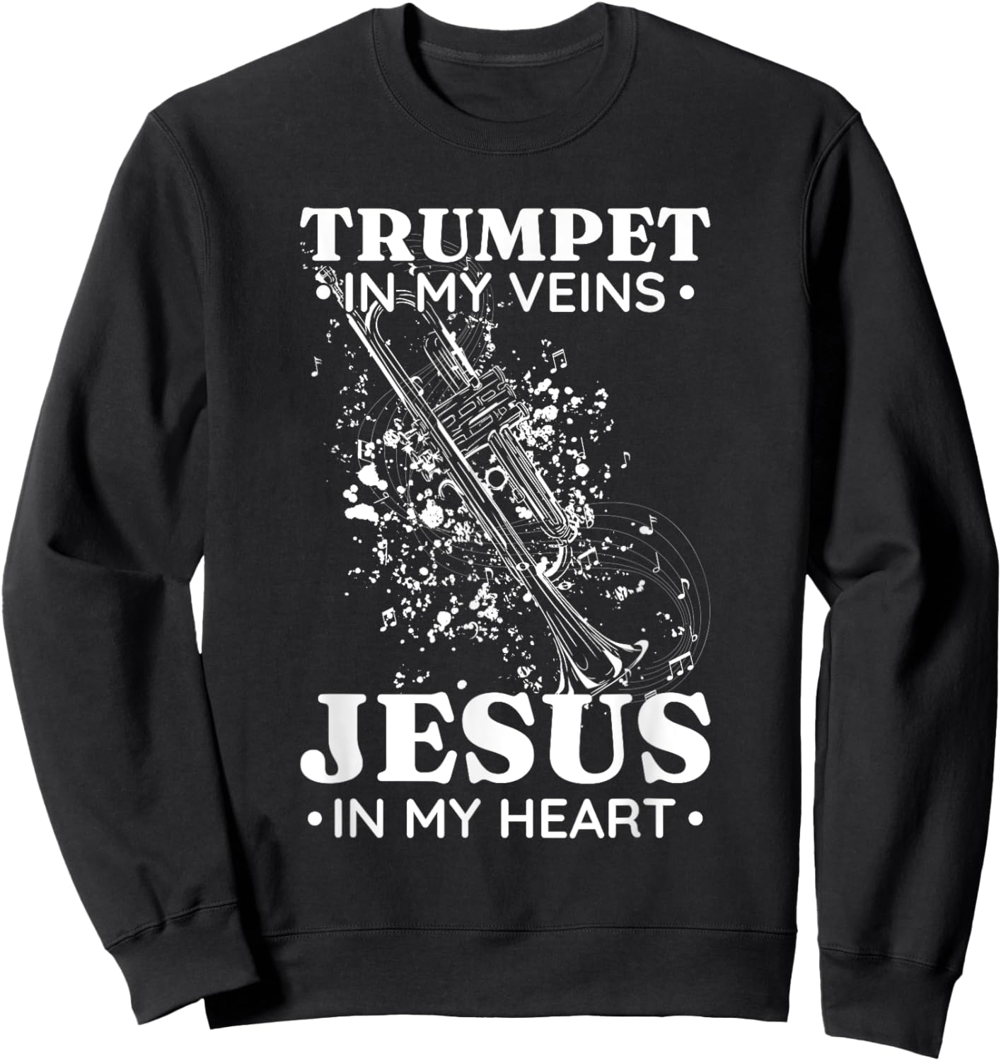 Trumpet in My Veins Jesus In My Heart Trumpet Senior Sweatshirt - Sweatshirt | Black