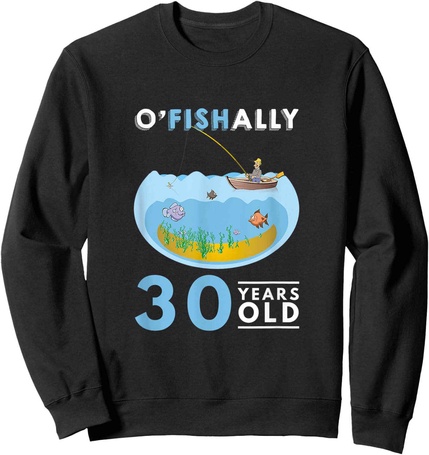 30th Birthday Fishing Design O'Fishally Fisherman 30 Years Sweatshirt - Sweatshirt | Black