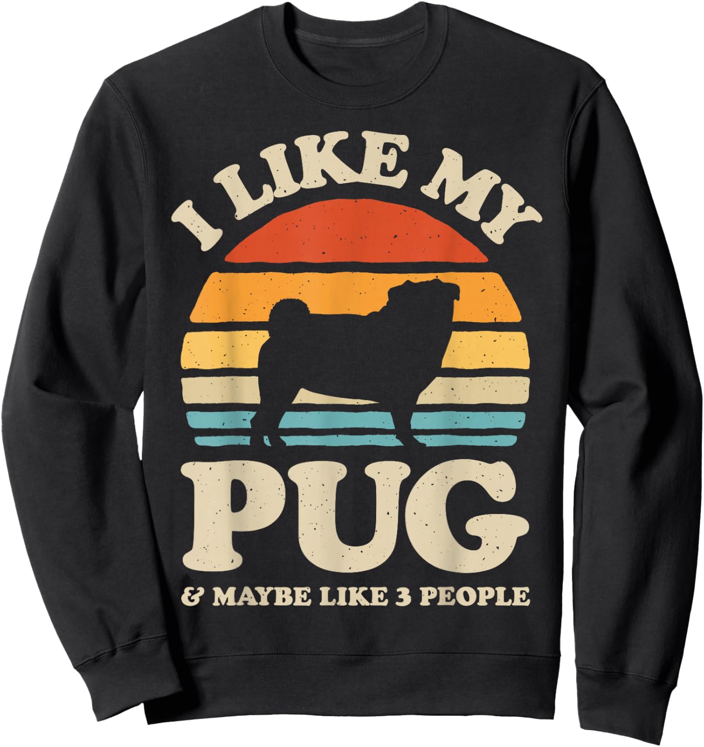 I Like My Pug And Maybe Like 3 People Dog Lover Retro Men Sweatshirt - Sweatshirt | Black