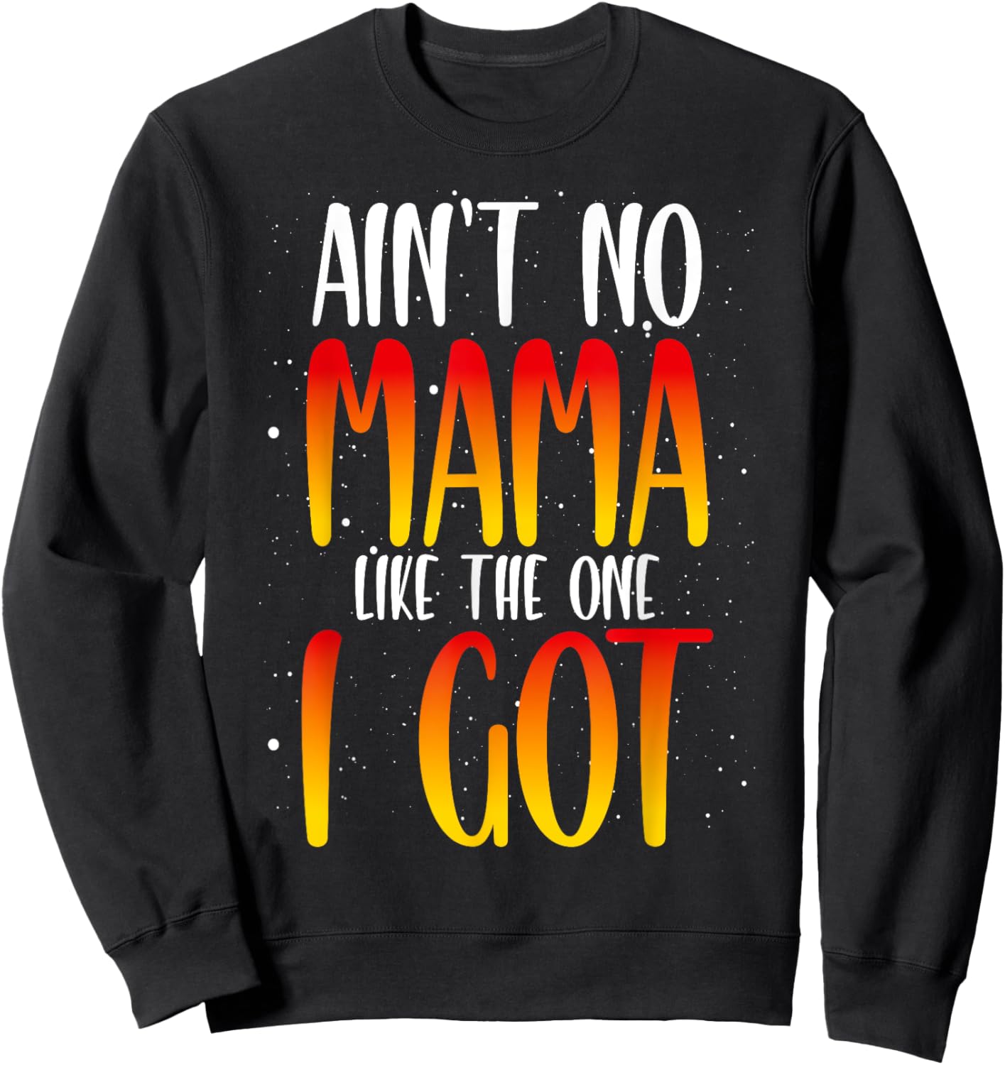 Ain't No Mama Like The One I Got Sweatshirt - Sweatshirt | Black