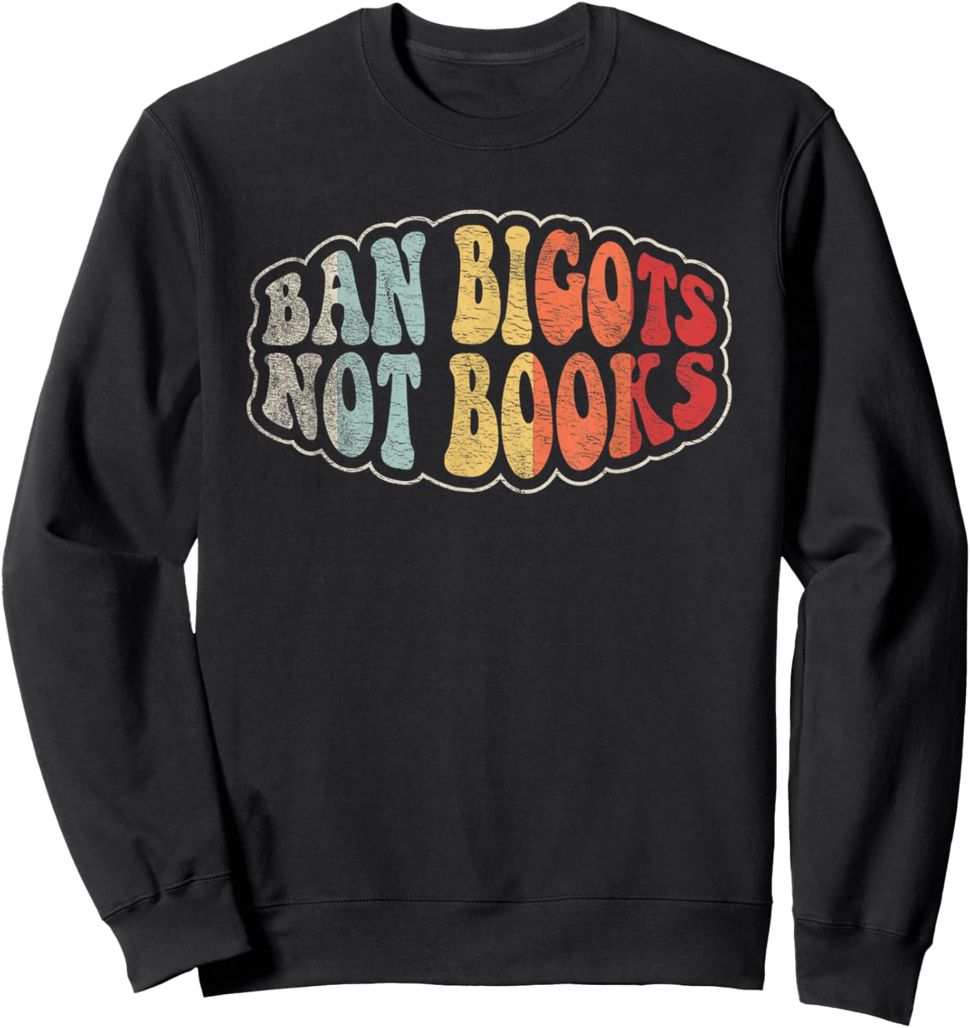 Retro Vintage Ban Bigots Not Books Shirt Free Banned Books Sweatshirt - Sweatshirt | Black