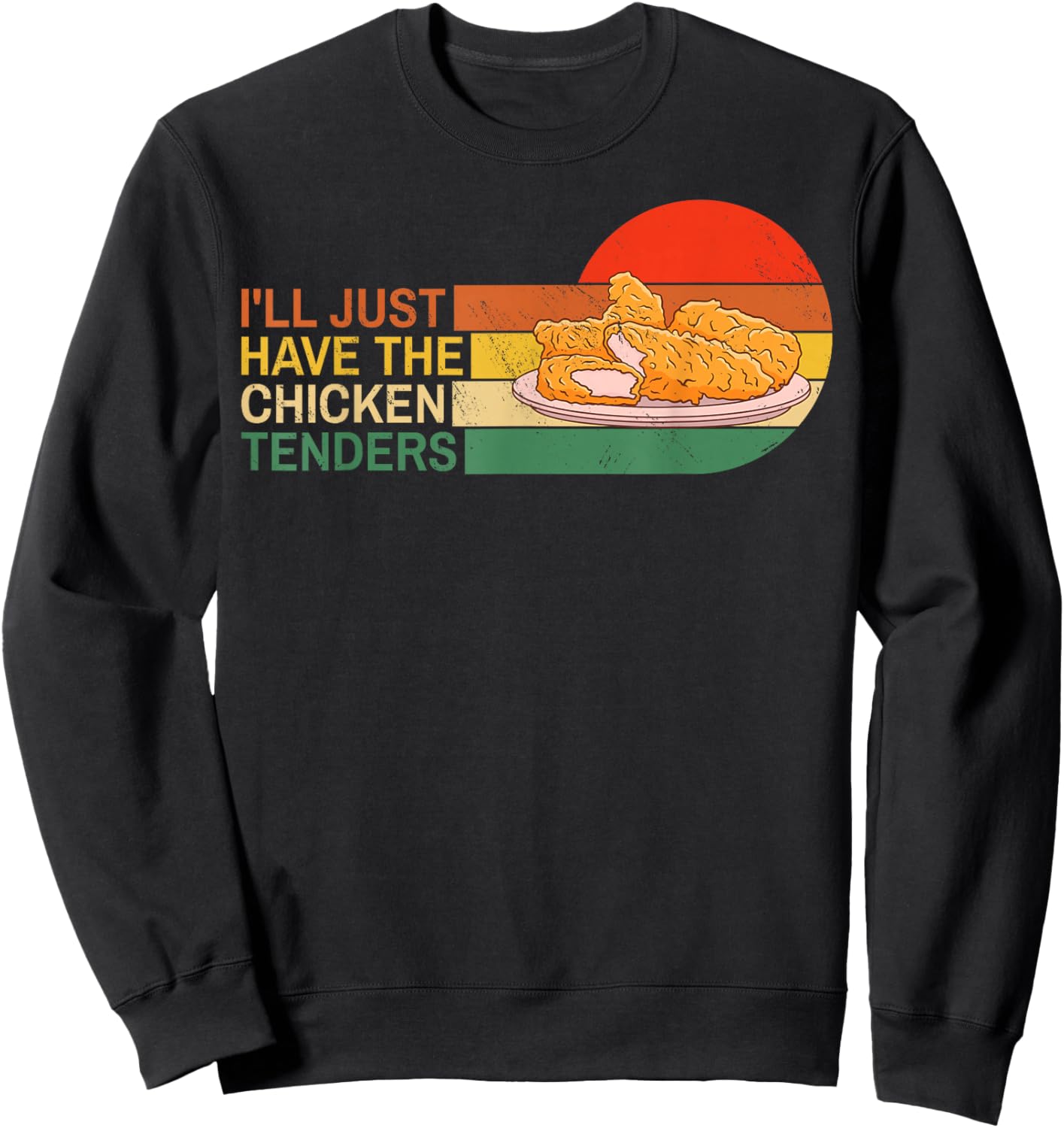 I'll Just Have The Chicken Tenders Funny Retro Sweatshirt - Sweatshirt | Black