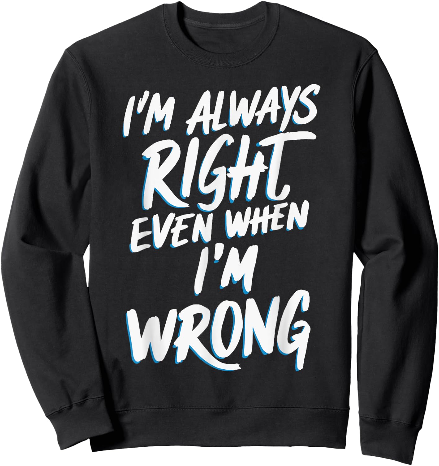 I'm always right, even when I'm wrong Sweatshirt - Sweatshirt | Black