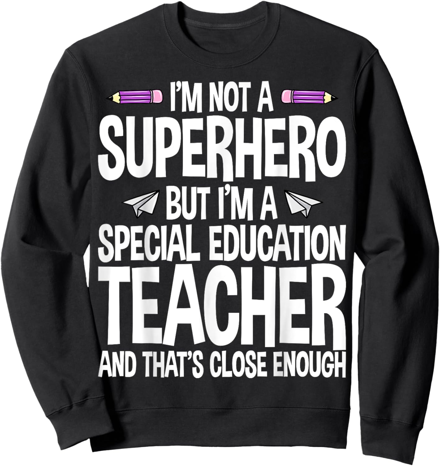 I Am Not A Superhero But I'm A Special Education Teacher Women Sweatshirt - Sweatshirt | Black