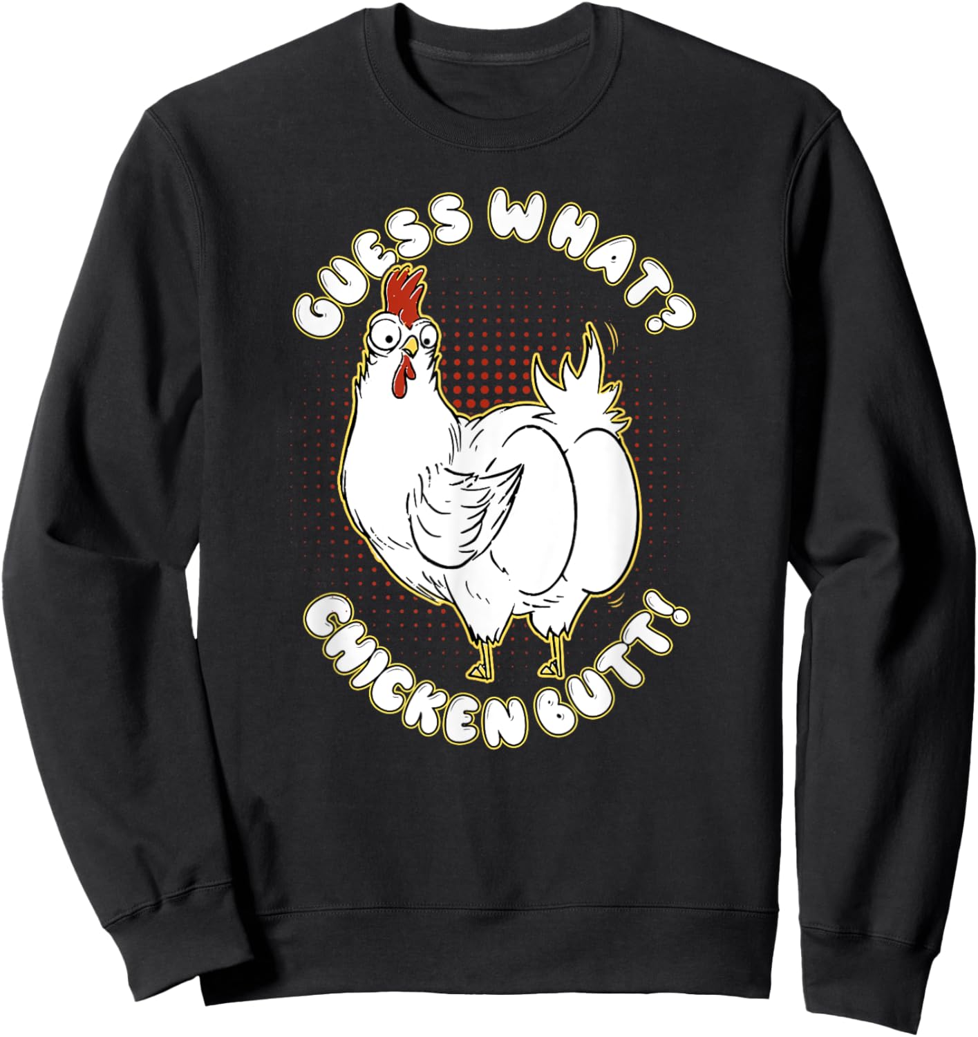 Guess What Chicken Butt! Shirt Funny for chicken lovers Sweatshirt - Sweatshirt | Black