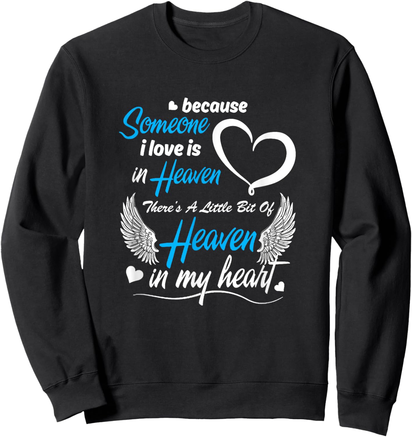 Because Someone I Love Is In Heaven There's A Little Bit Of Sweatshirt - Sweatshirt | Black