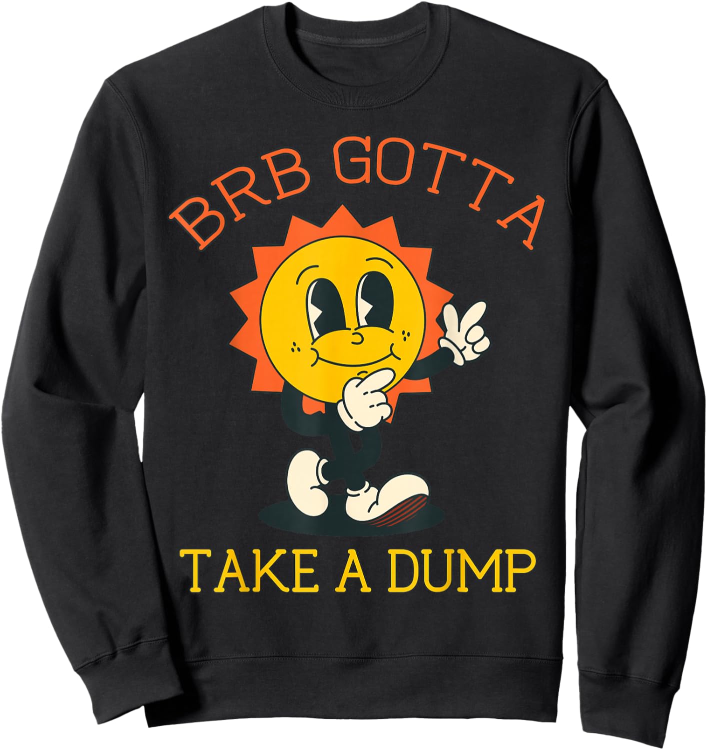 BRB Gotta Take a Dump Funny Poopy Toilet Adult Humor Meme Sweatshirt - Sweatshirt | Black